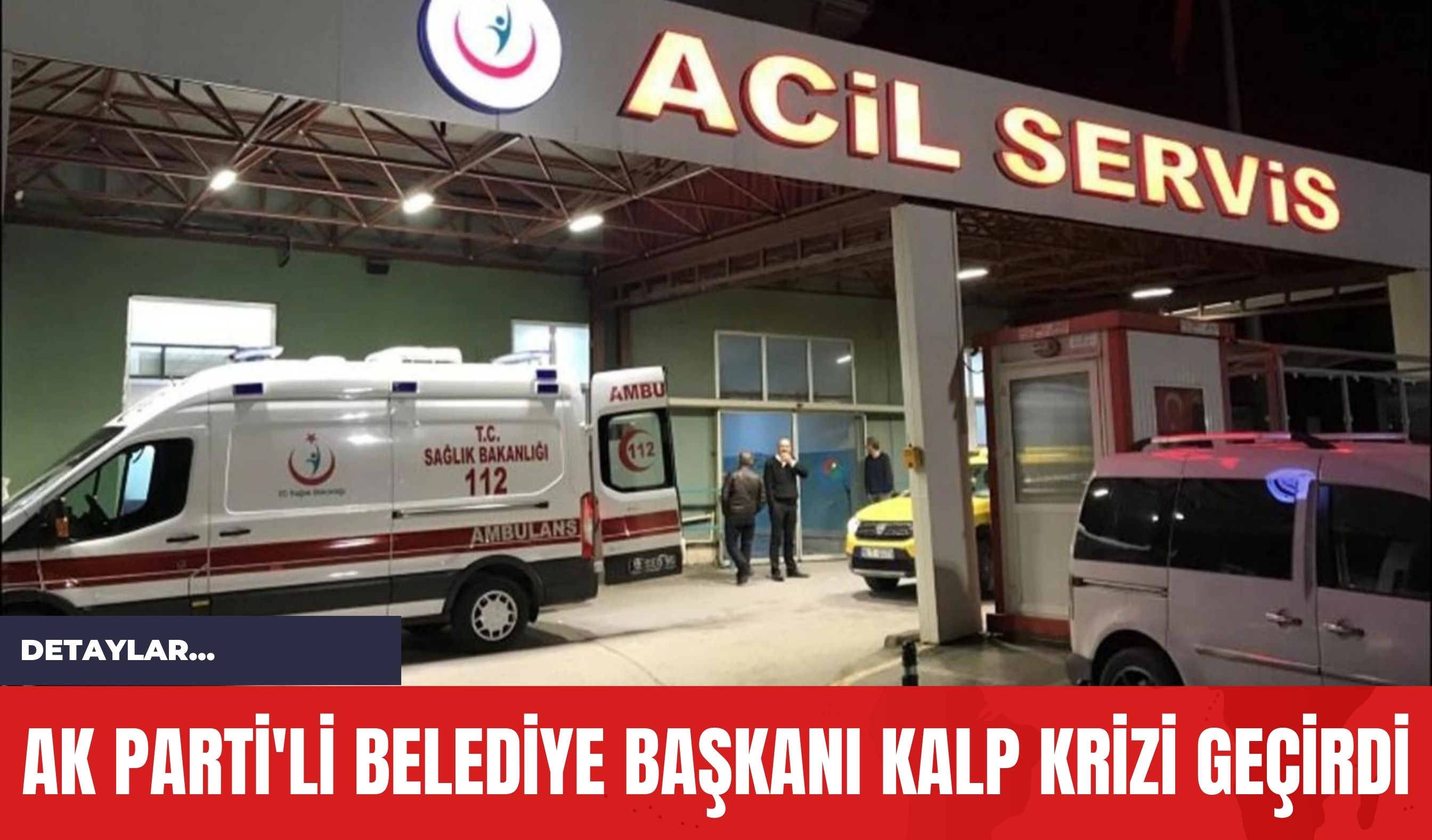 Ak Parti'li Belediye Başkanı Kalp Krizi Geçirdi