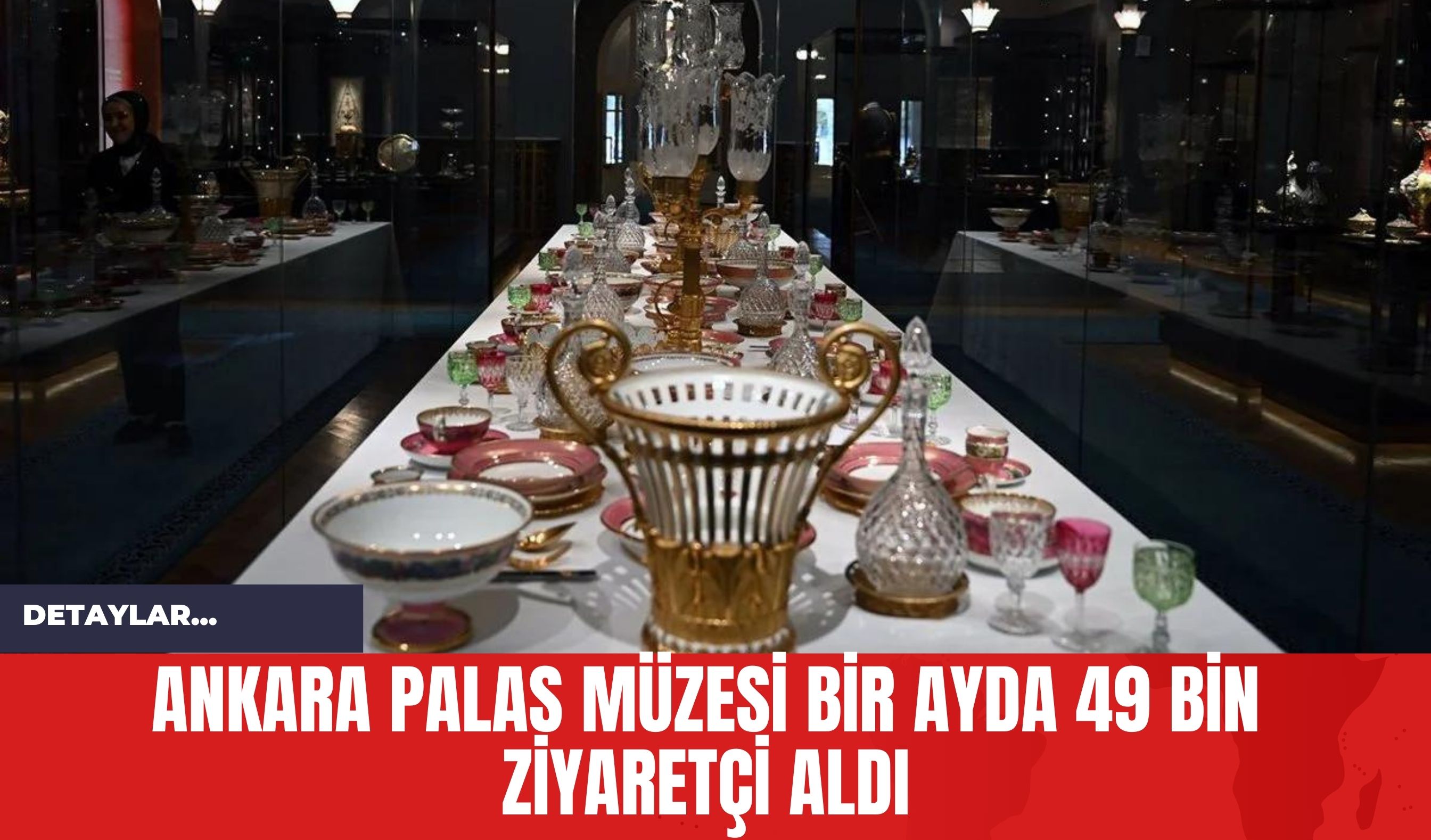 Ankara Palas Müzesi Bir Ayda 49 Bin Ziyaretçi Aldı