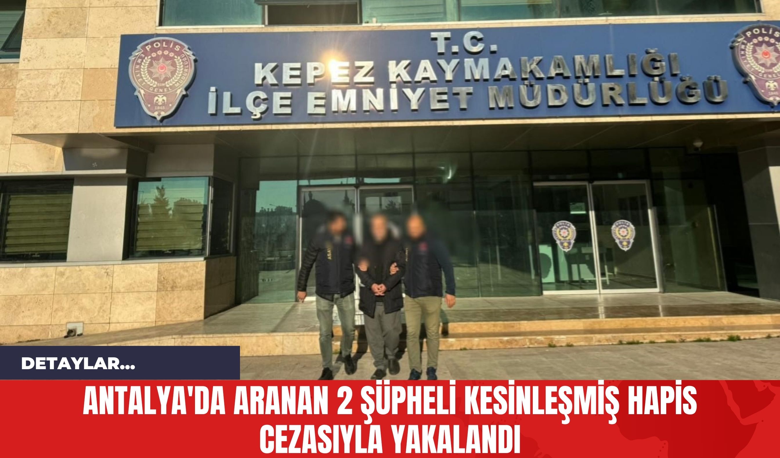 Antalya'da Aranan 2 Şüpheli Kesinleşmiş Hapis Cezasıyla Yakalandı