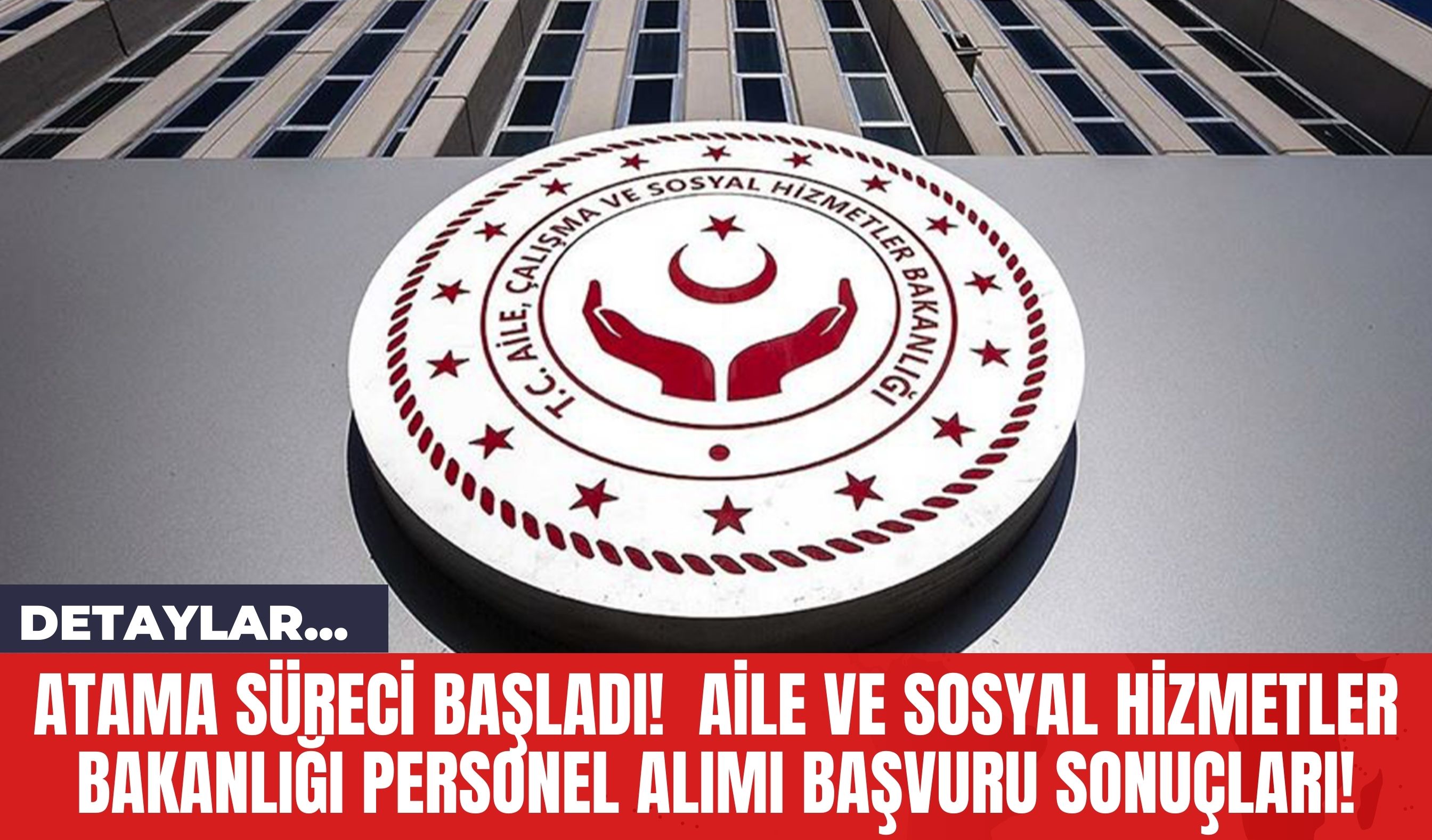 Atama Süreci Başladı!  Aile ve Sosyal Hizmetler Bakanlığı Personel Alımı Başvuru Sonuçları!