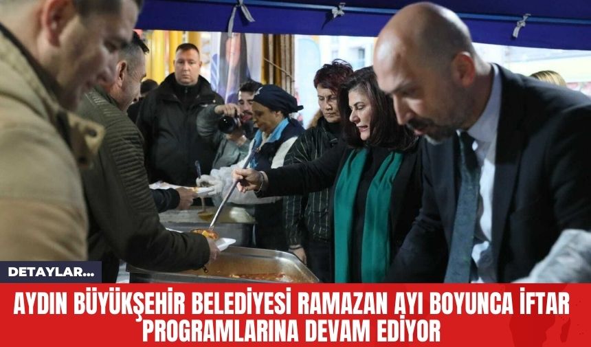 Aydın Büyükşehir Belediyesi Ramazan Ayı Boyunca İftar Programlarına Devam Ediyor