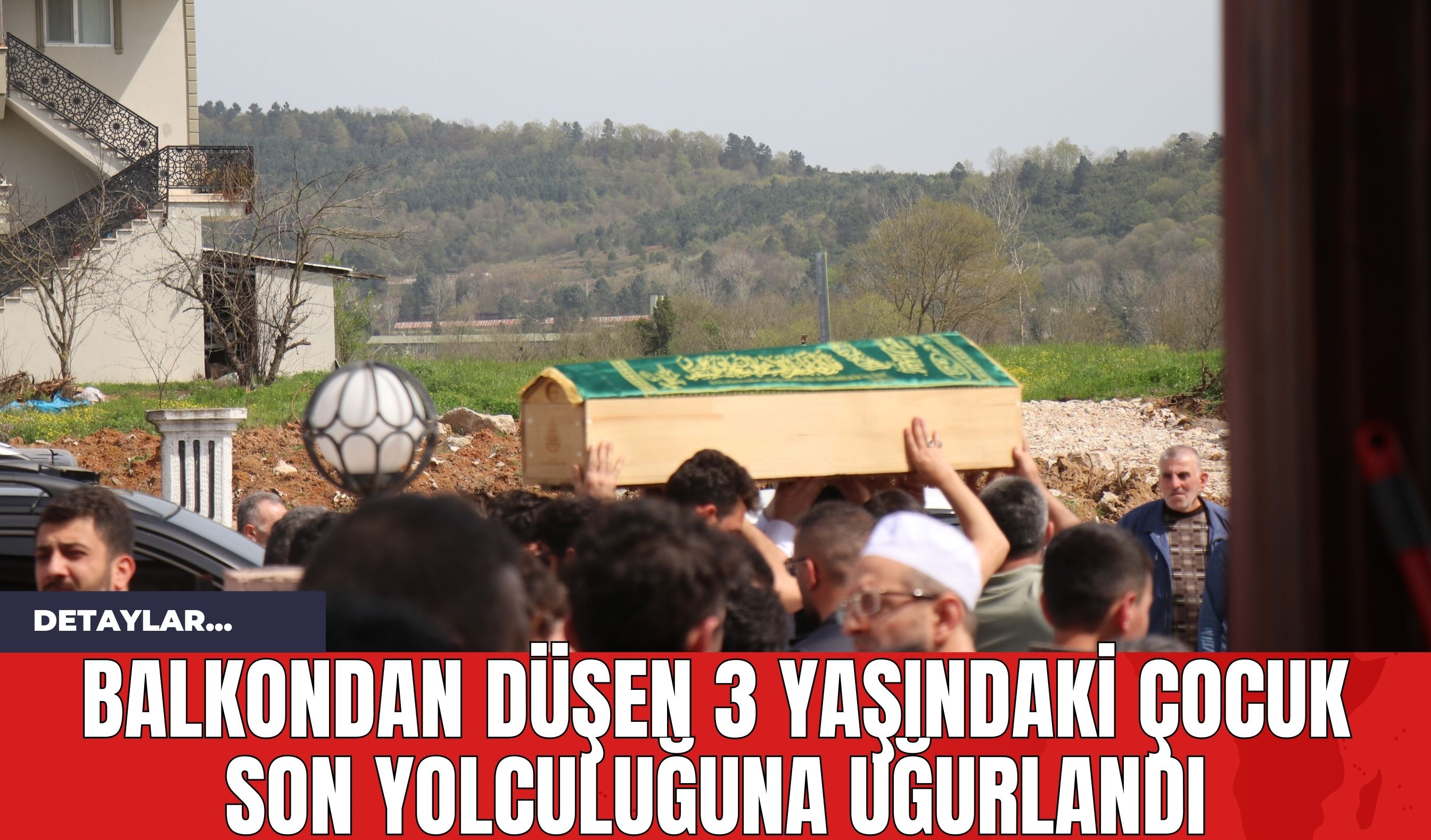 Balkondan Düşen 3 Yaşındaki Çocuk Son Yolculuğuna Uğurlandı