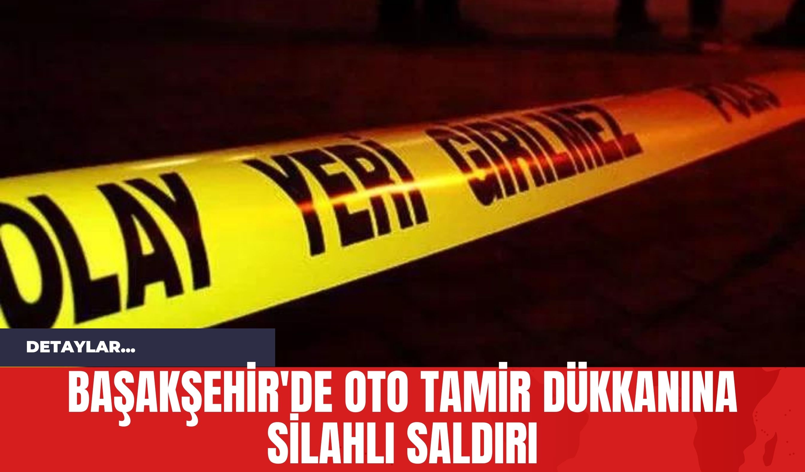 Başakşehir'de Oto Tamir Dükkanına Silahlı Saldırı