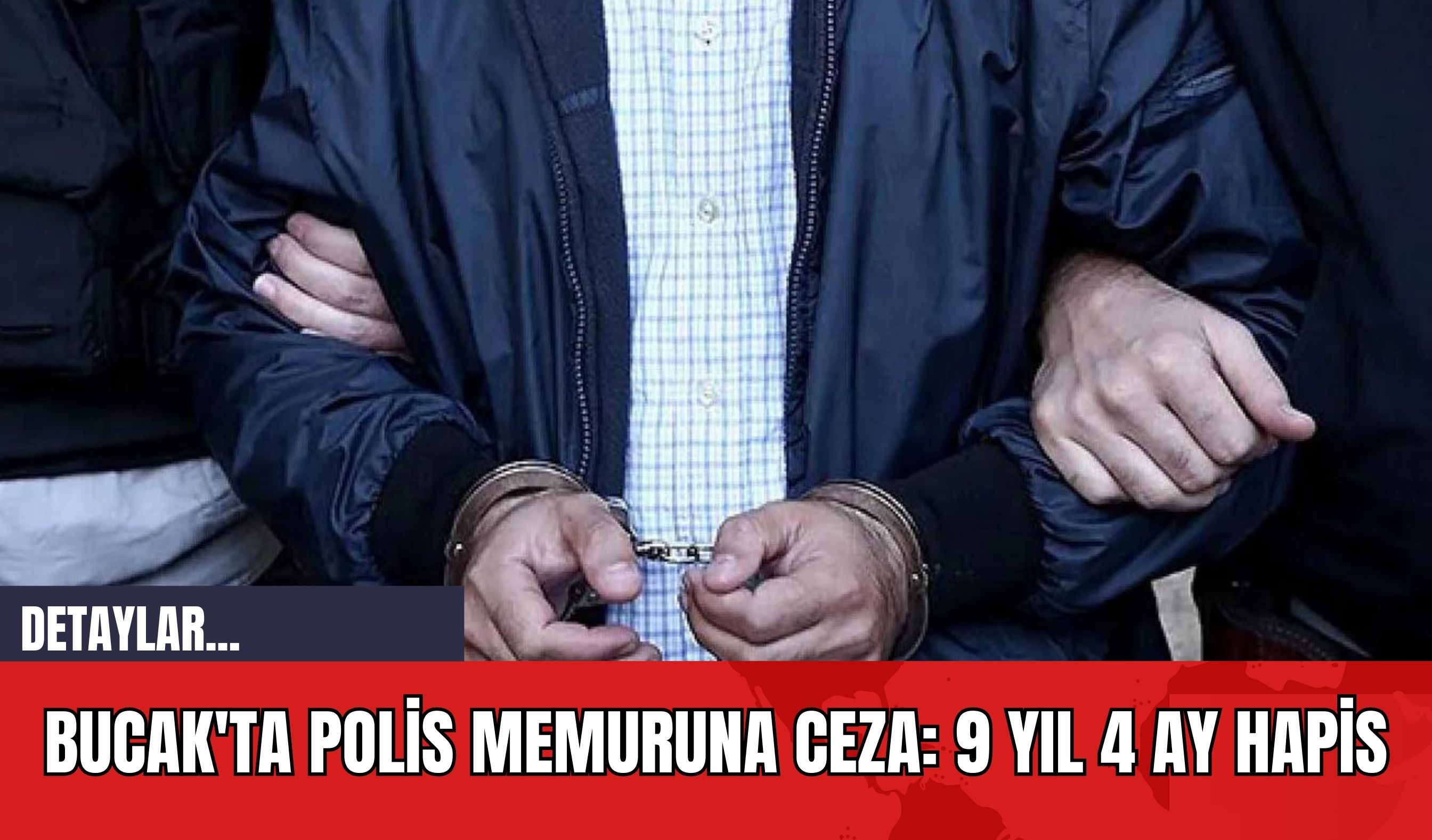 Bucak'ta Polis Memuruna Ceza: 9 Yıl 4 Ay Hapis