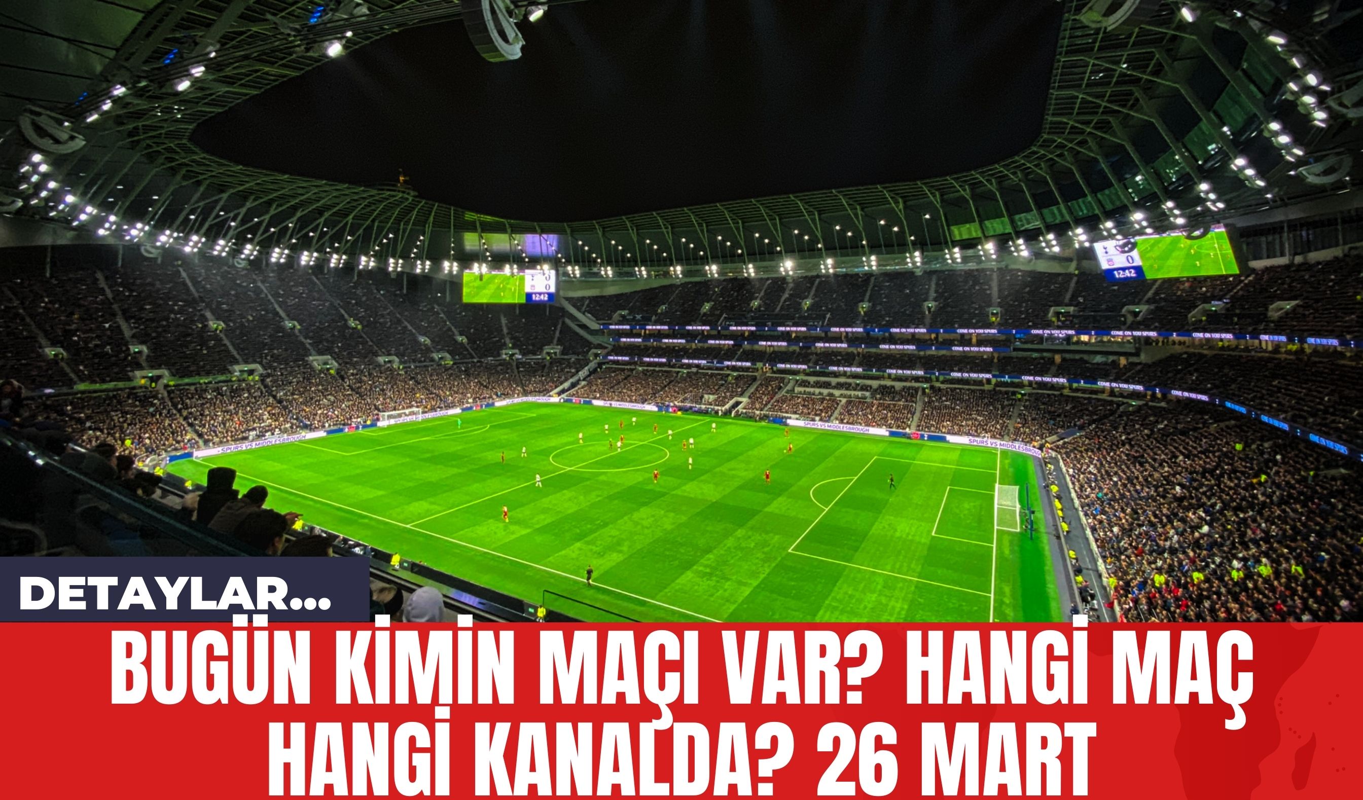 Bugün Kimin Maçı Var? Hangi Maç Hangi Kanalda? 26 Mart