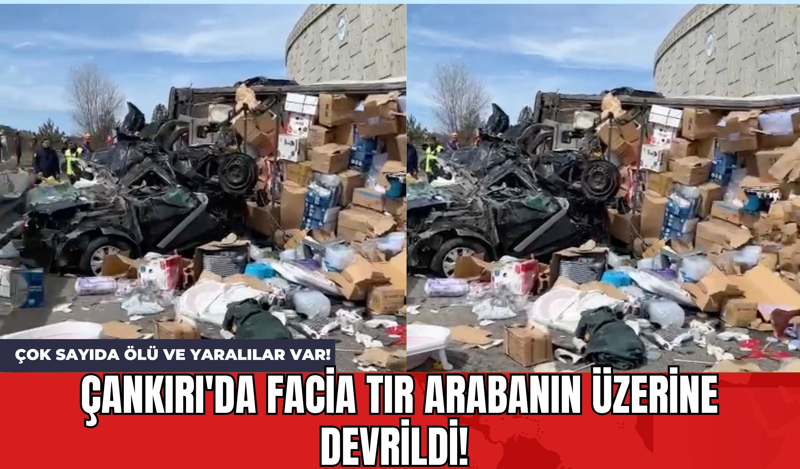 Çankırı'da Facia Tır Arabanın Üzerine Devrildi! Çok Sayıda *lü ve Yaralılar Var!