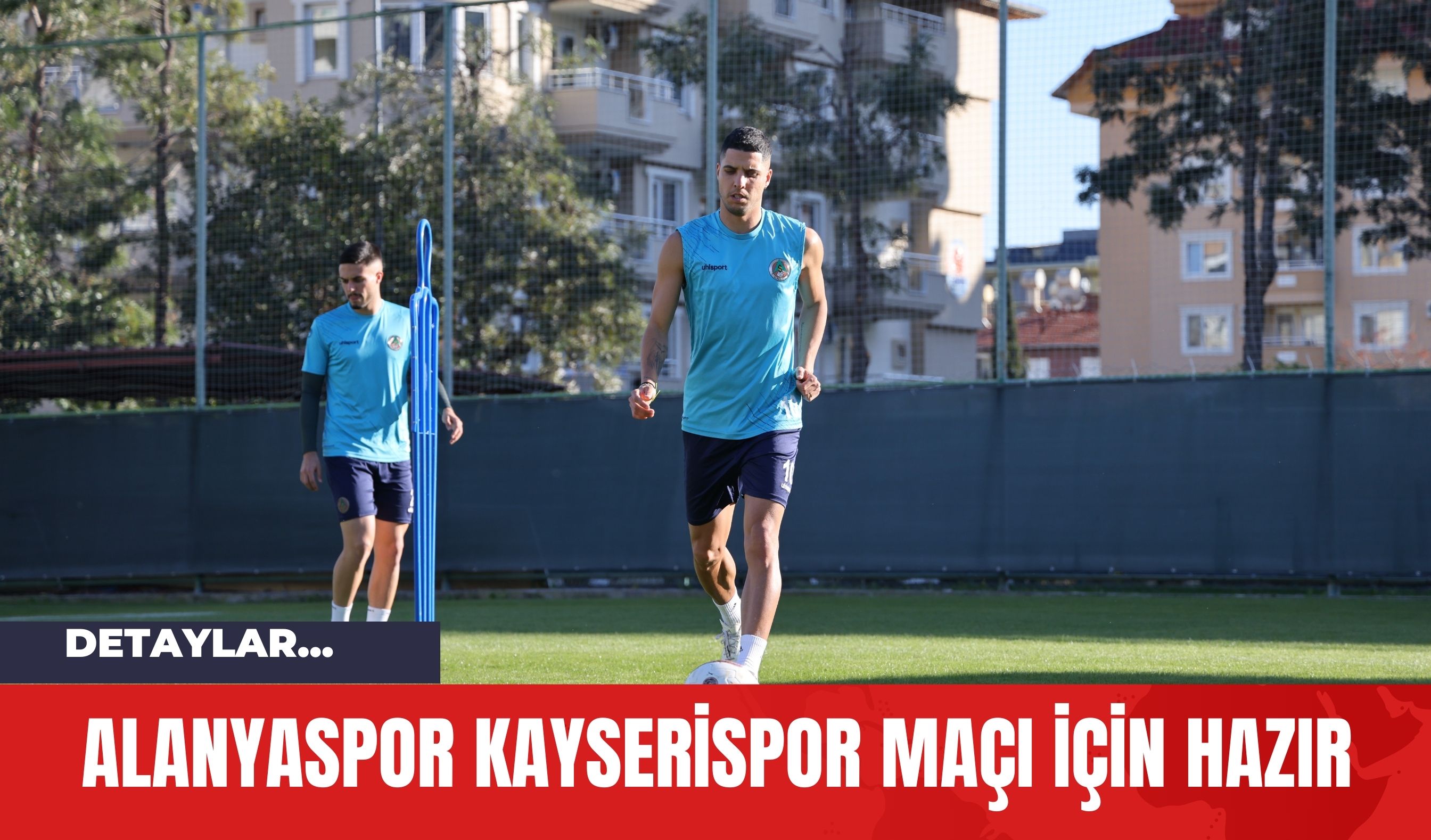 Alanyaspor Kayserispor Maçı için Hazır