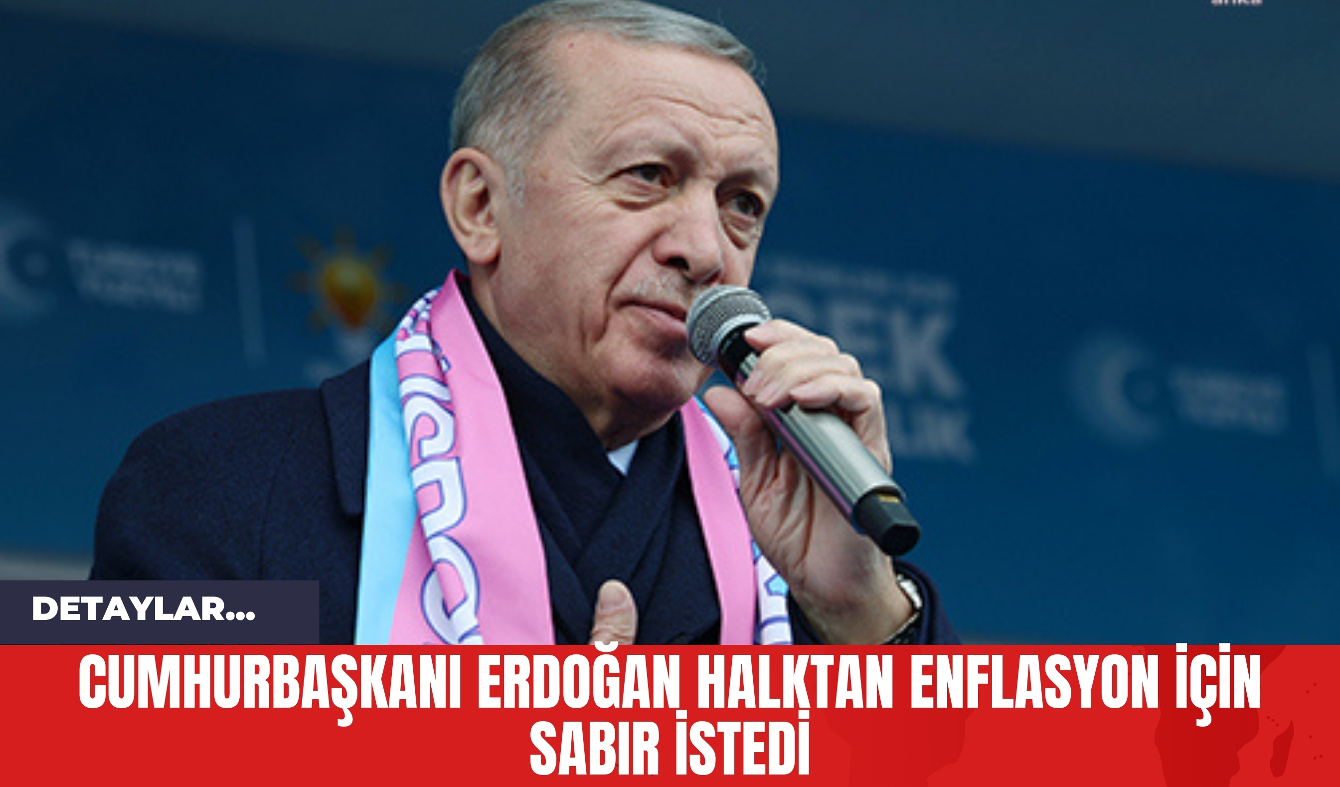 Cumhurbaşkanı Erdoğan Halktan Enflasyon İçin Sabır İstedi