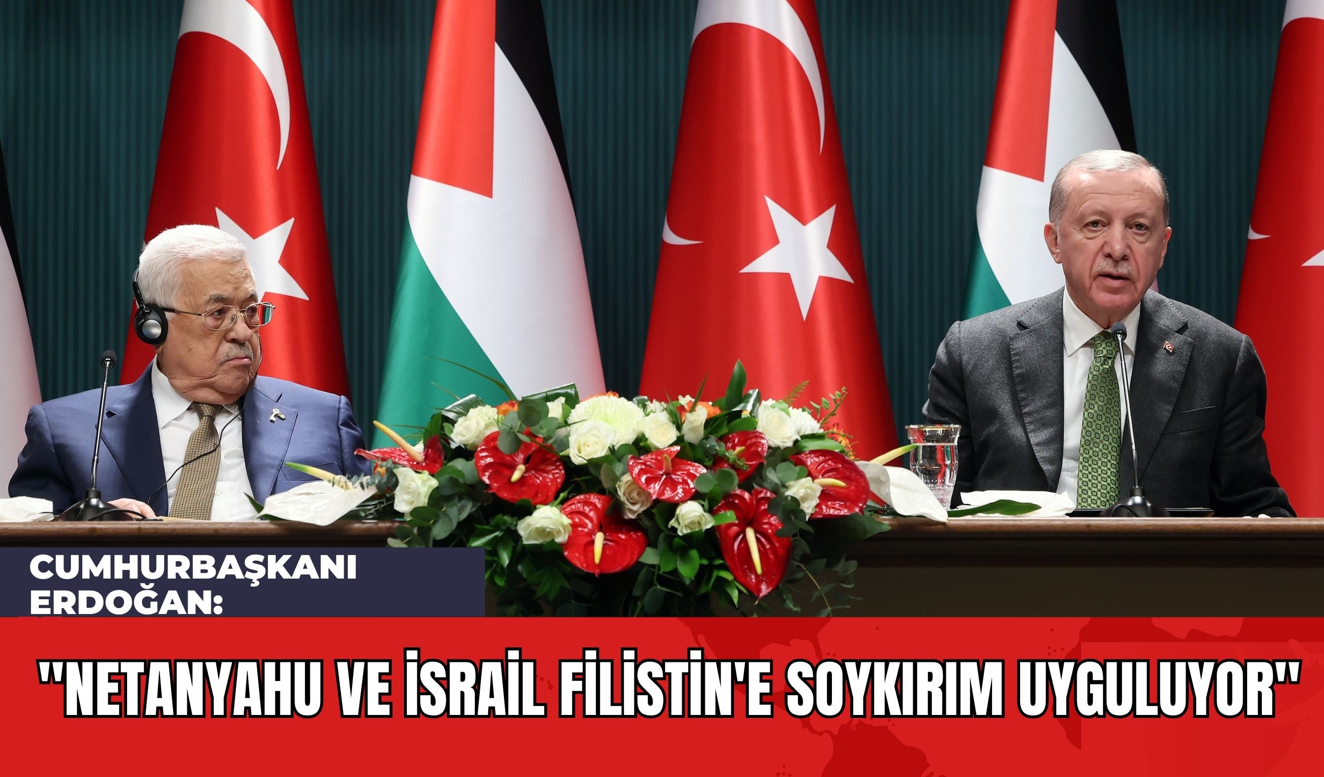 Cumhurbaşkanı Erdoğan: "Netanyahu ve İsrail Filistin'e Soykırım Uyguluyor"