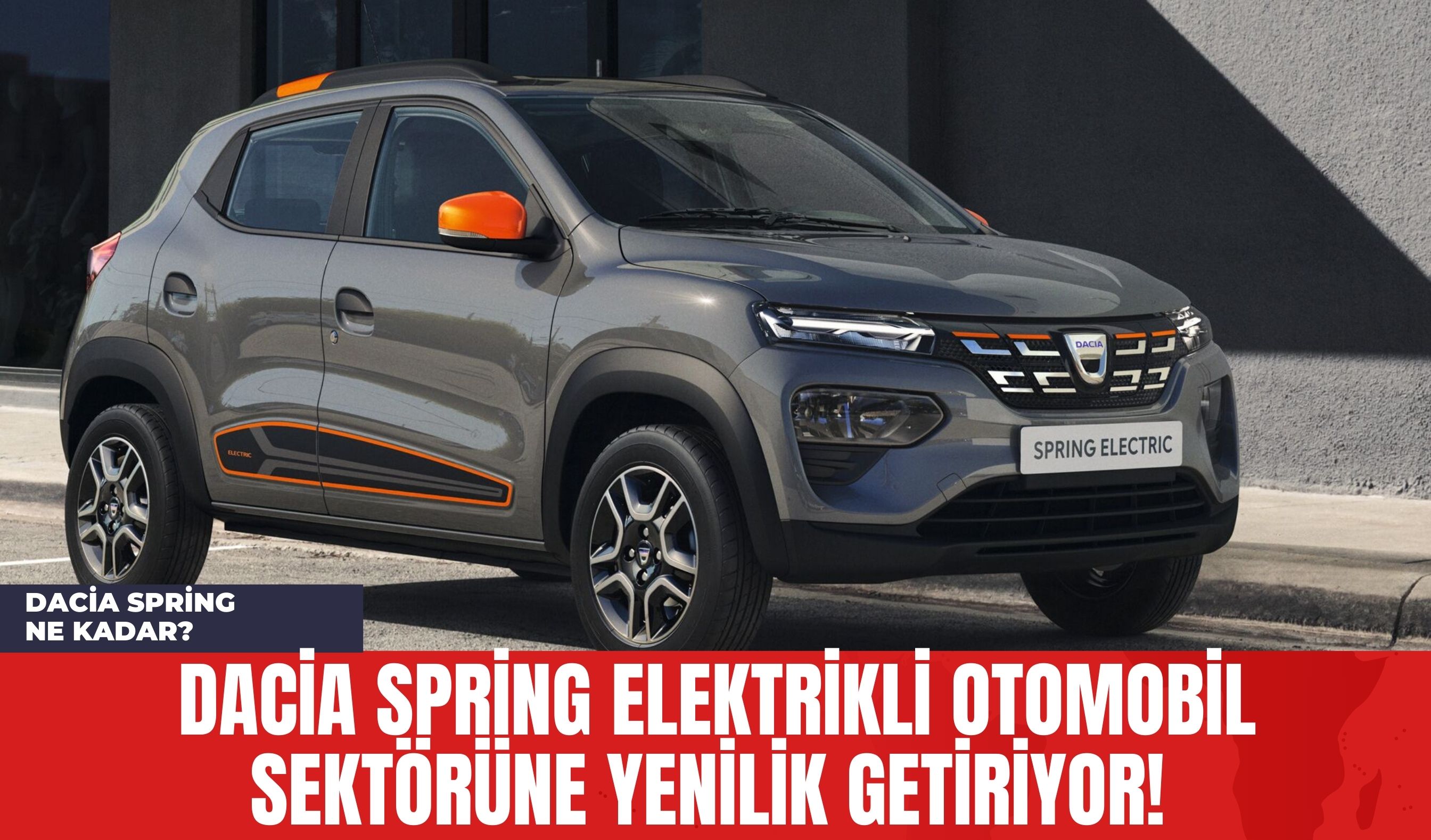 Dacia Spring Elektrikli Otomobil Sektörüne Yenilik Getiriyor! Dacia Spring Ne Kadar?