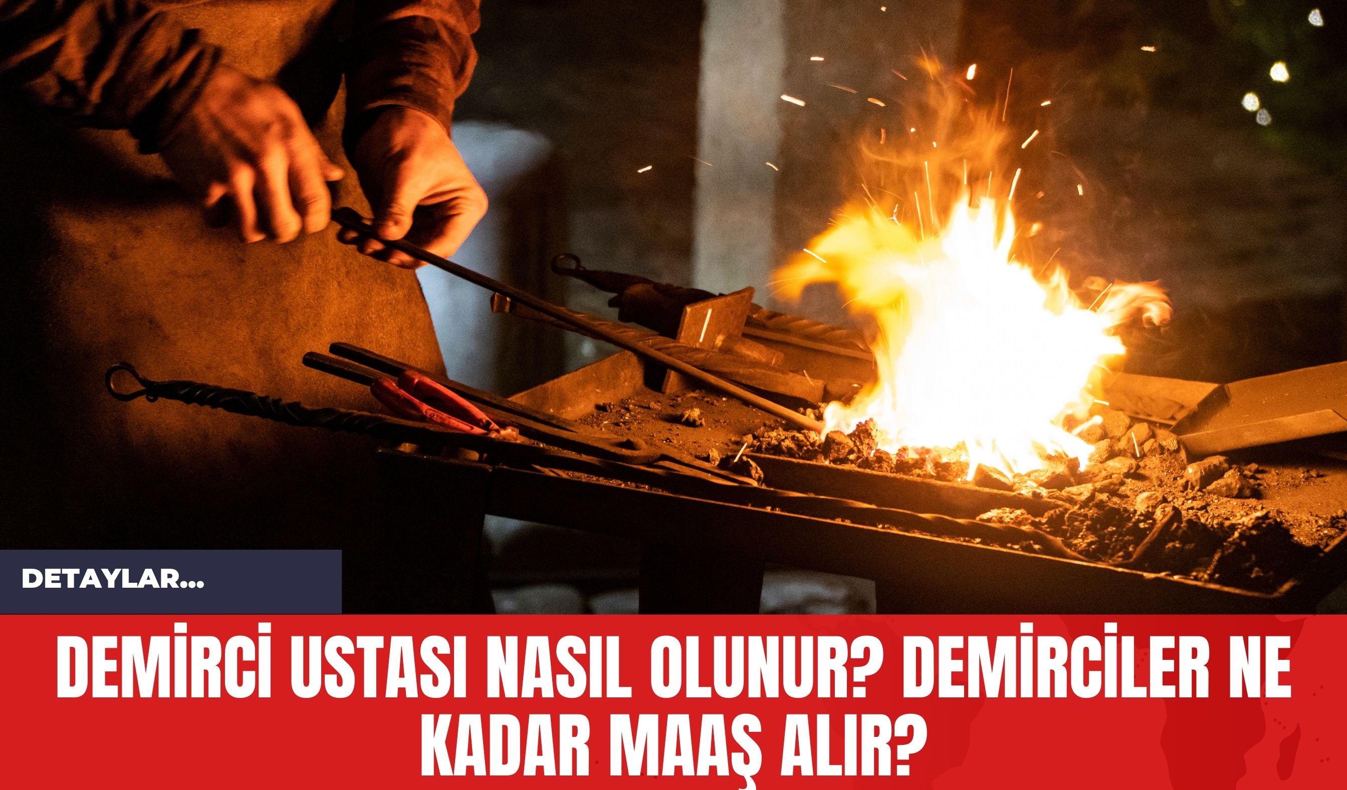 Demirci Ustası Nasıl Olunur? Demirciler Ne kadar Maaş Alır?