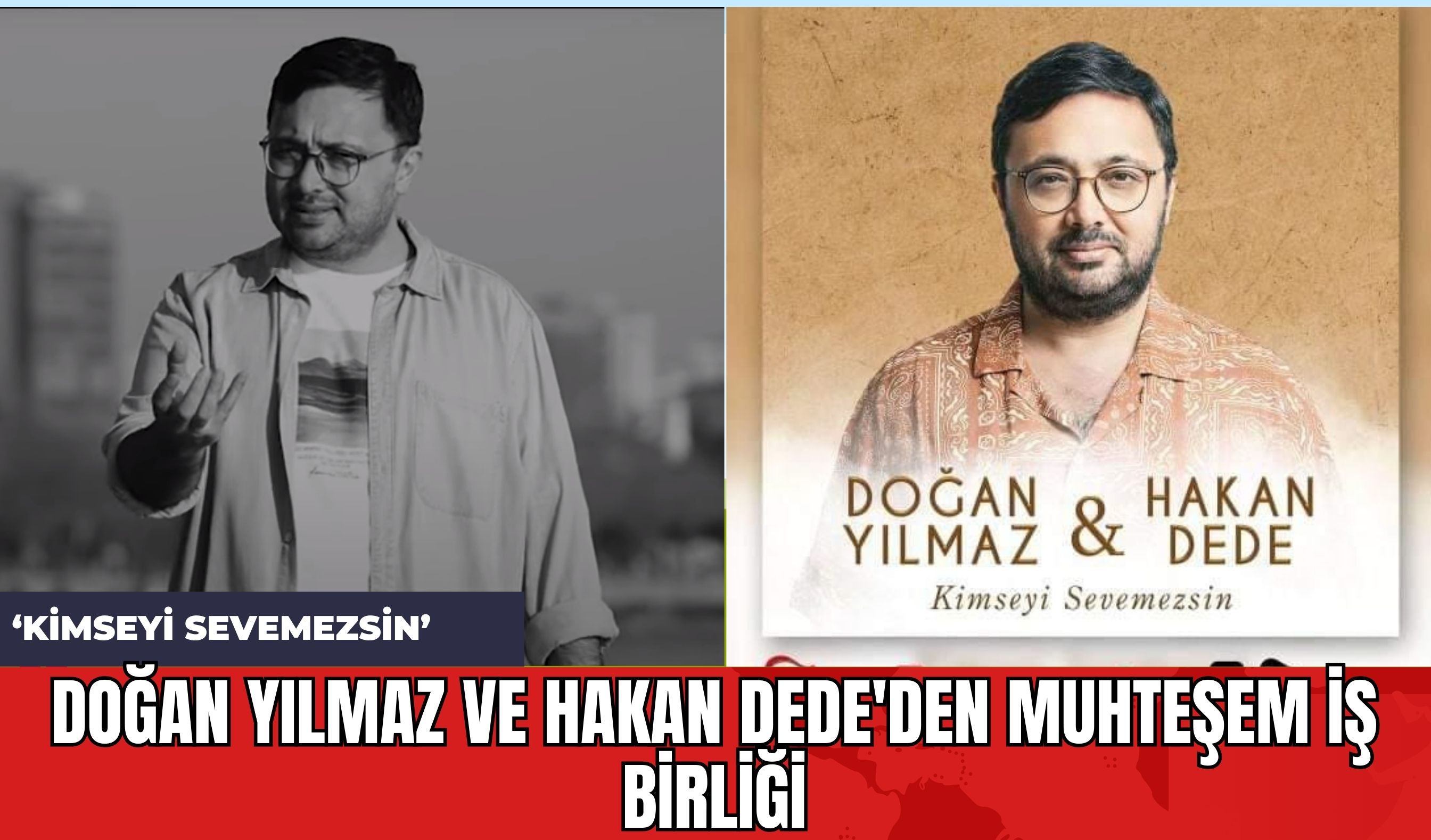 Doğan Yılmaz ve Hakan Dede'den Muhteşem İş Birliği: ‘Kimseyi Sevemezsin’