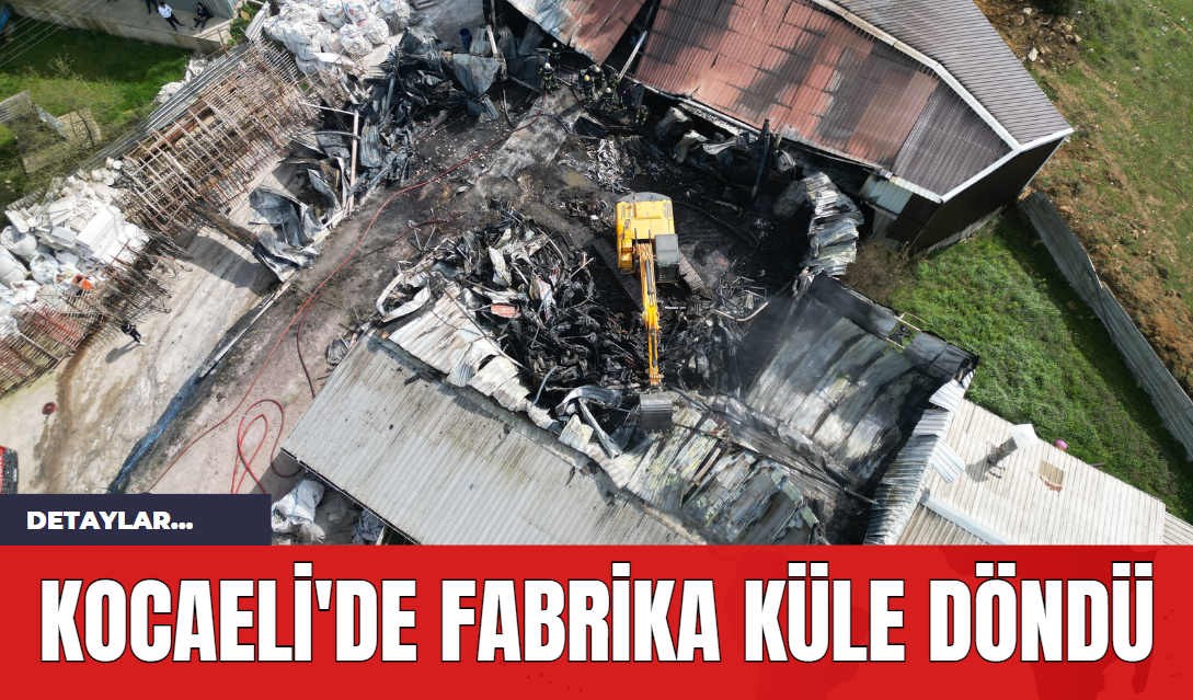 Kocaeli'de Fabrika Küle Döndü