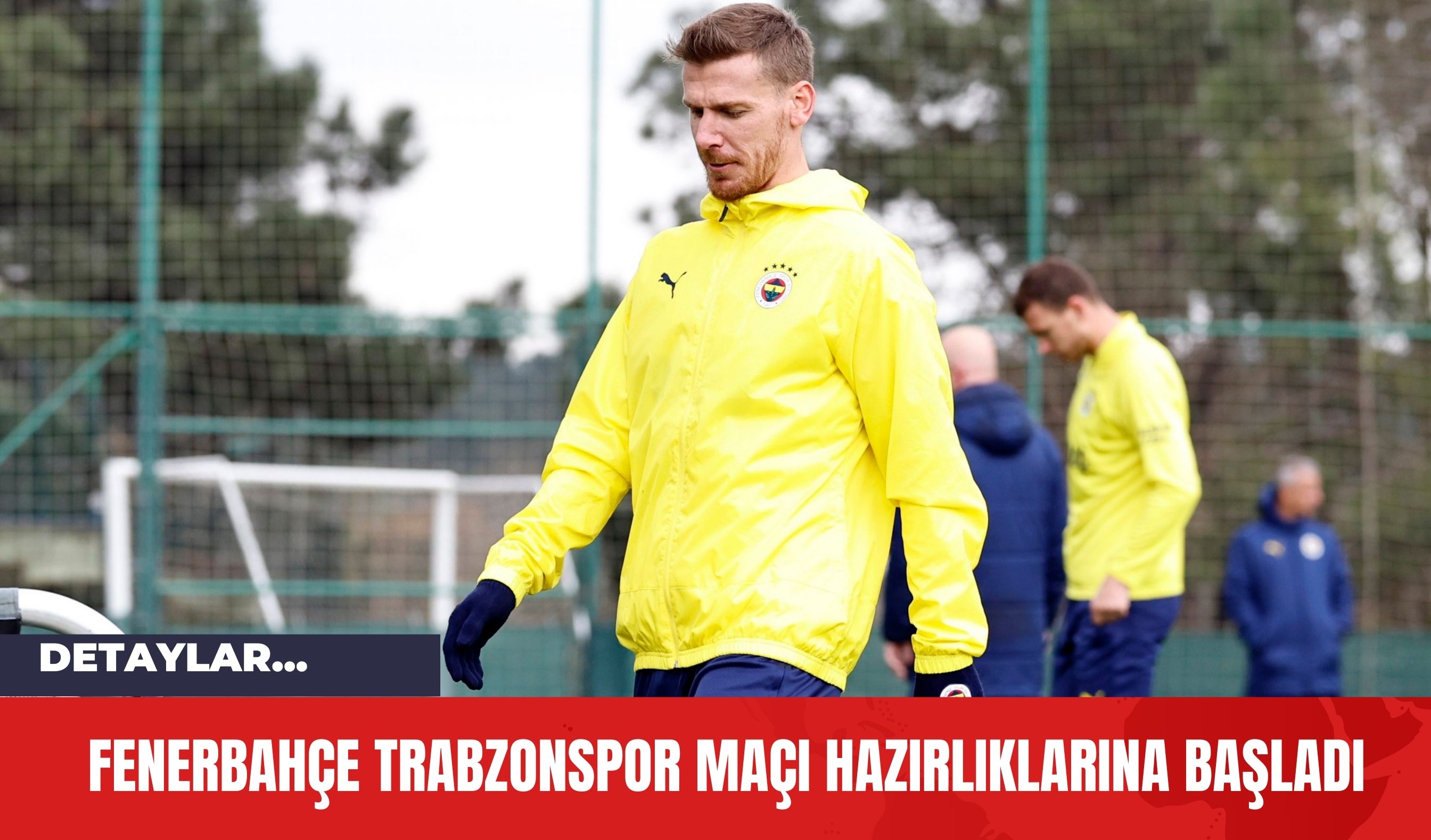 Fenerbahçe Trabzonspor Maçı Hazırlıklarına Başladı