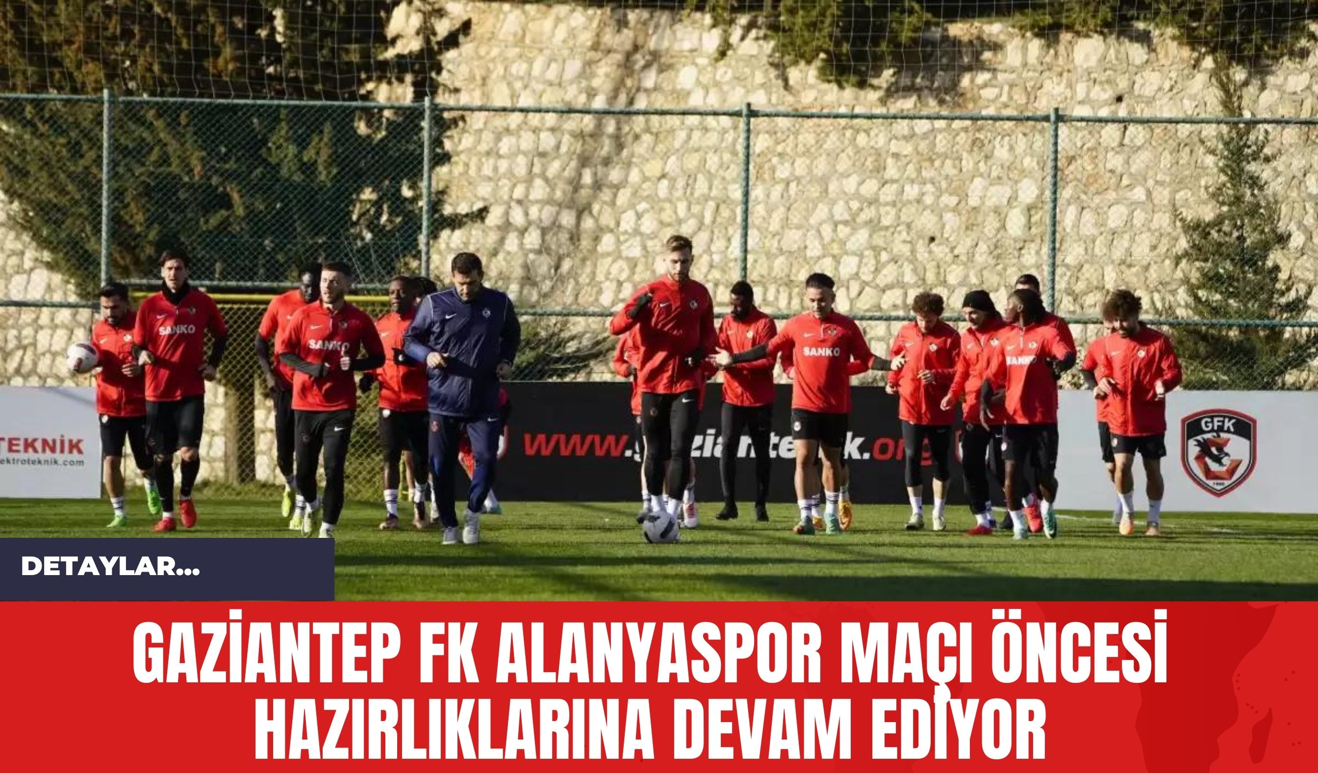 Gaziantep FK Alanyaspor Maçı Öncesi Hazırlıklarına Devam Ediyor