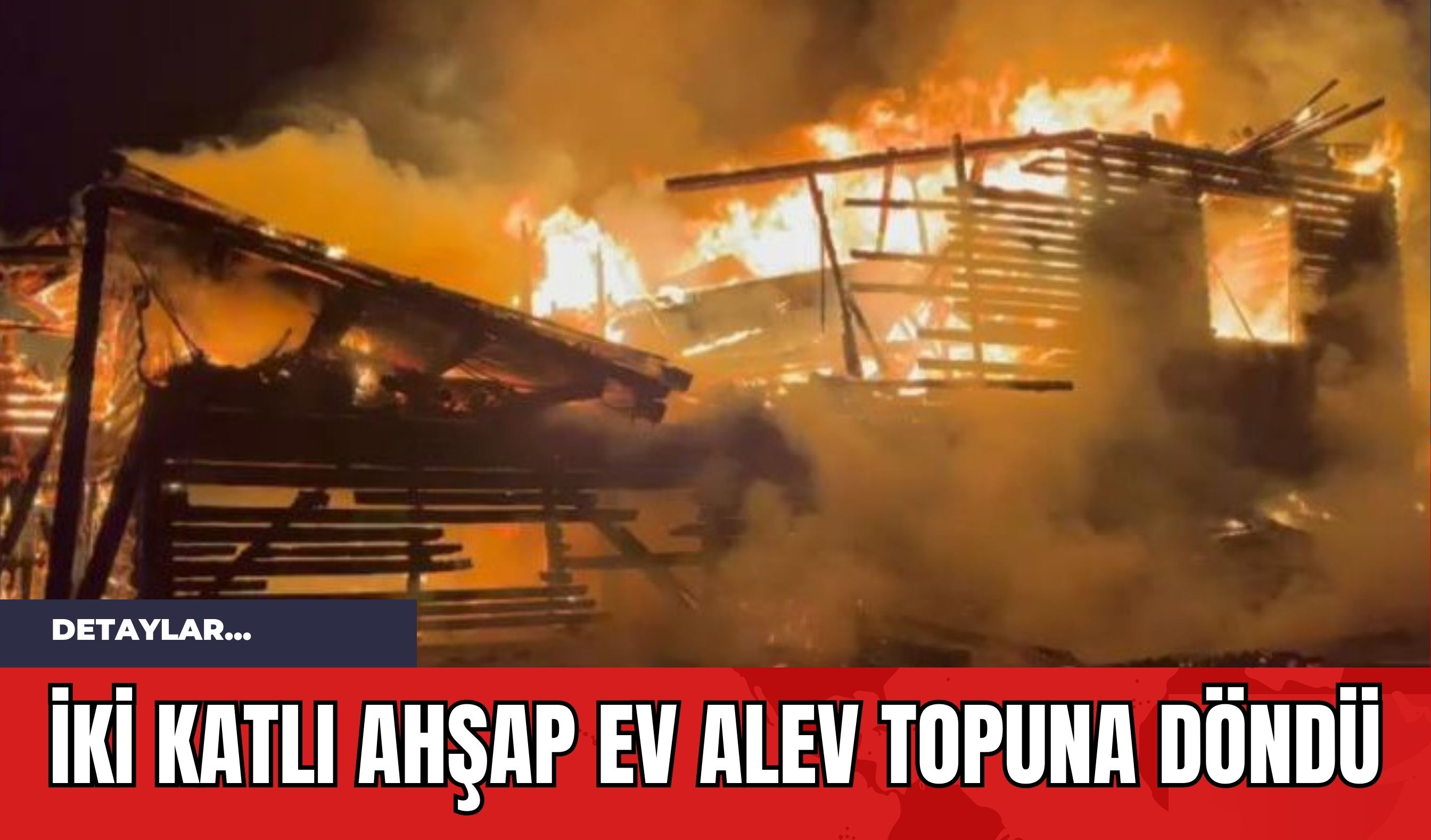 İki katlı ahşap ev alev topuna döndü