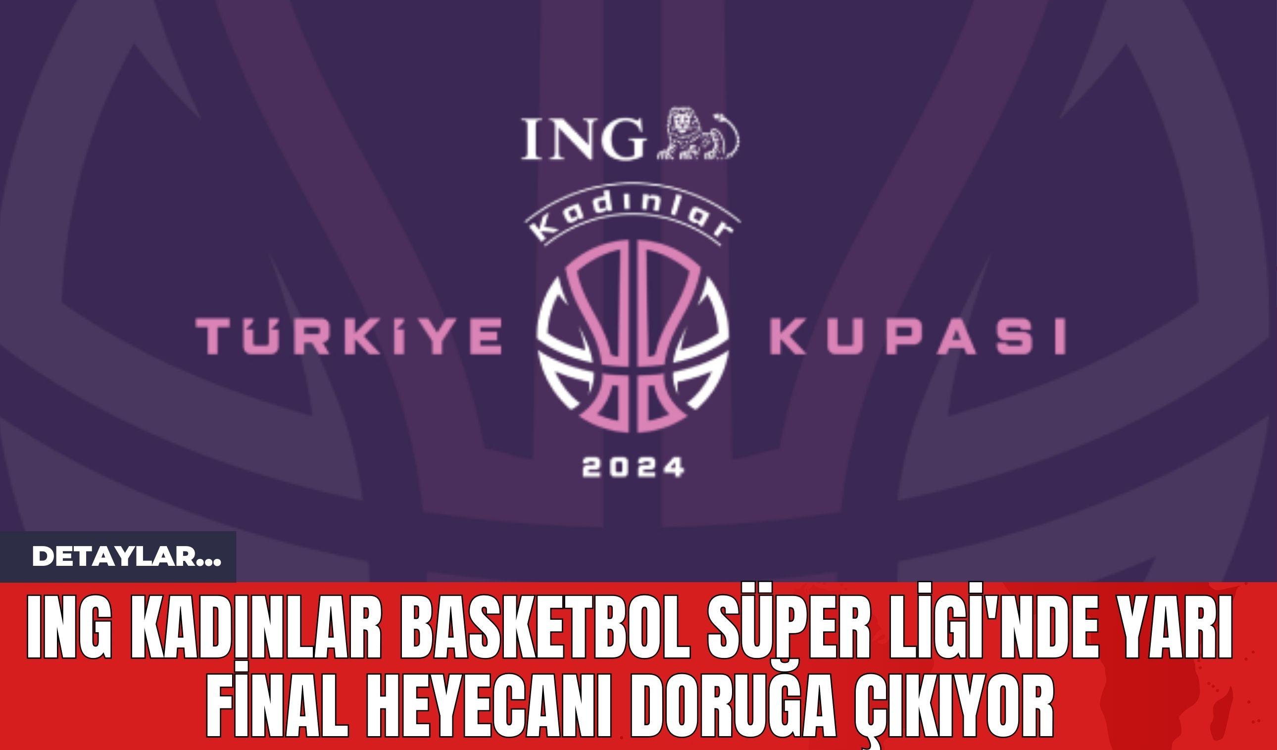 ING Kadınlar Basketbol Süper Ligi'nde Yarı Final Heyecanı Doruğa Çıkıyor