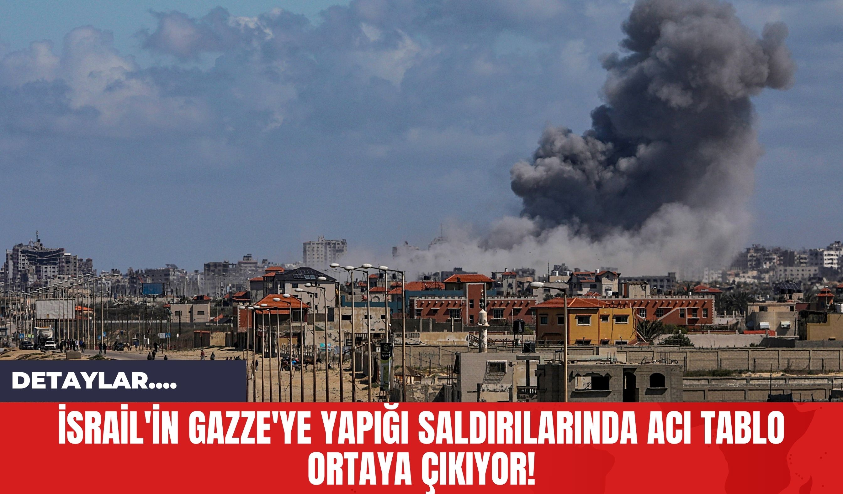 İsrail'in Gazze'ye Yapığı Saldırılarında Acı Tablo Ortaya Çıkıyor!