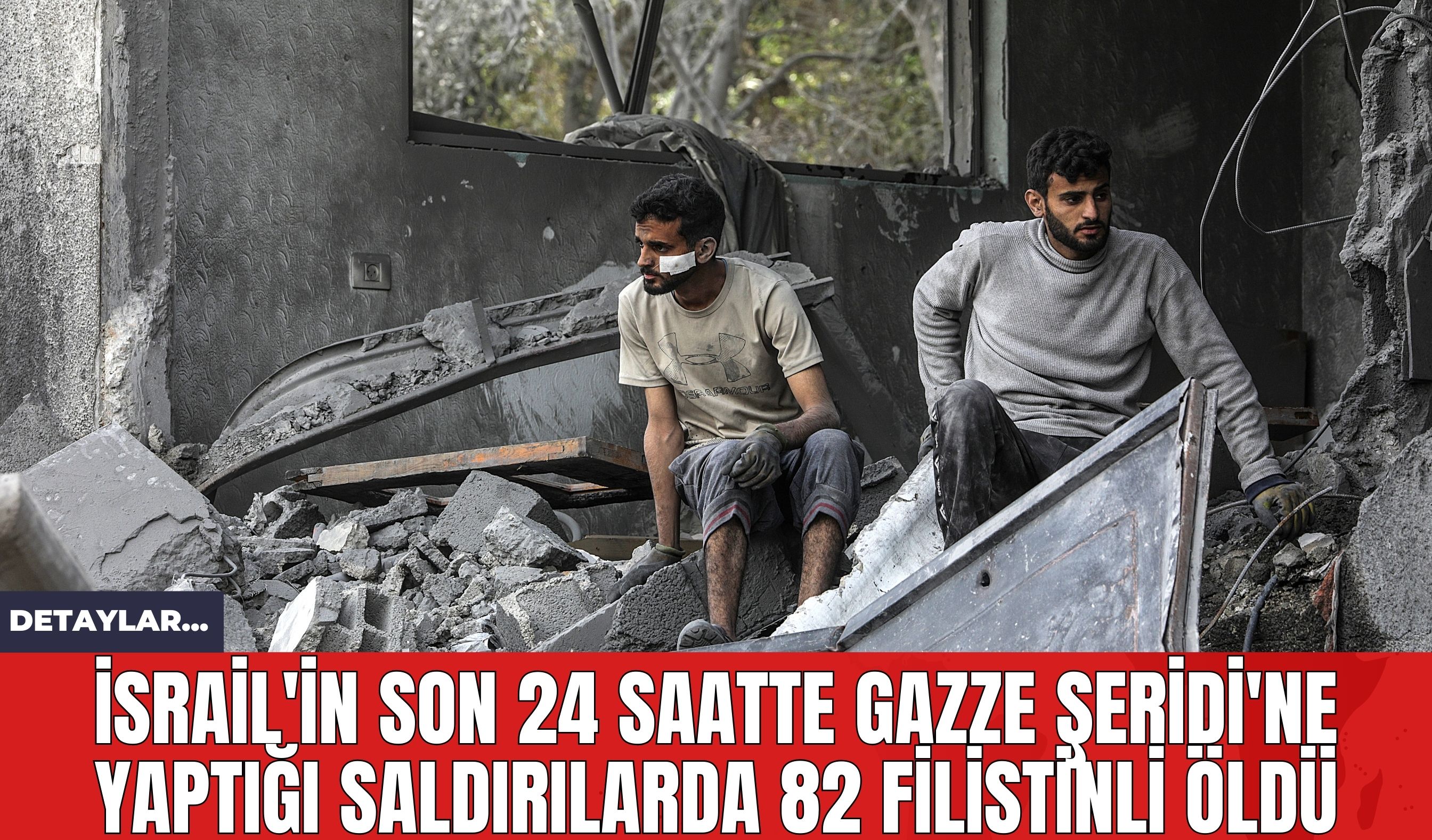 İsrail'in Son 24 Saatte Gazze Şeridi'ne Yaptığı Saldırılarda 82 Filistinli *ldü