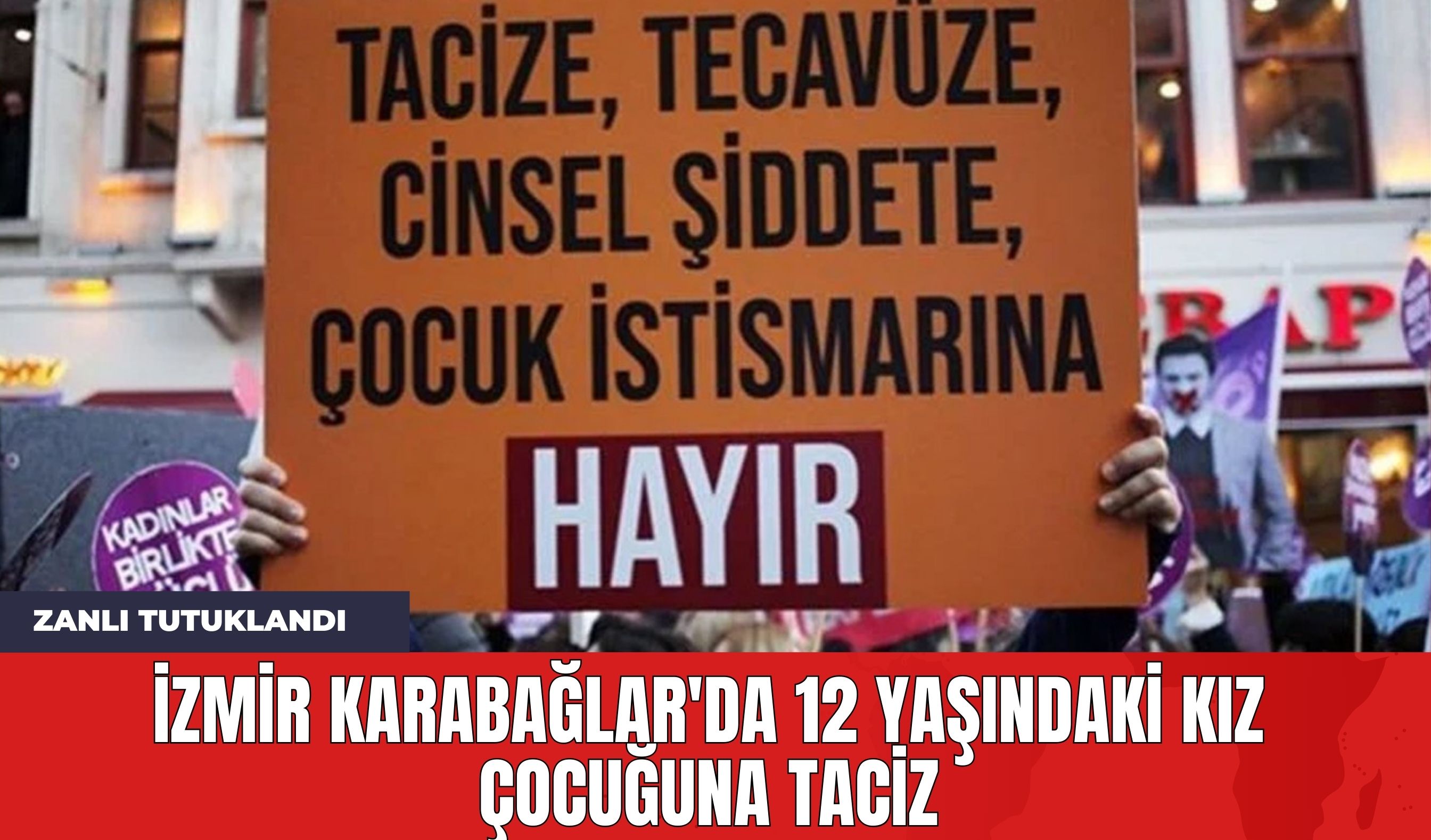 İzmir Karabağlar'da 12 Yaşındaki Kız Çocuğuna T*ciz: Zanlı Tutuklandı!