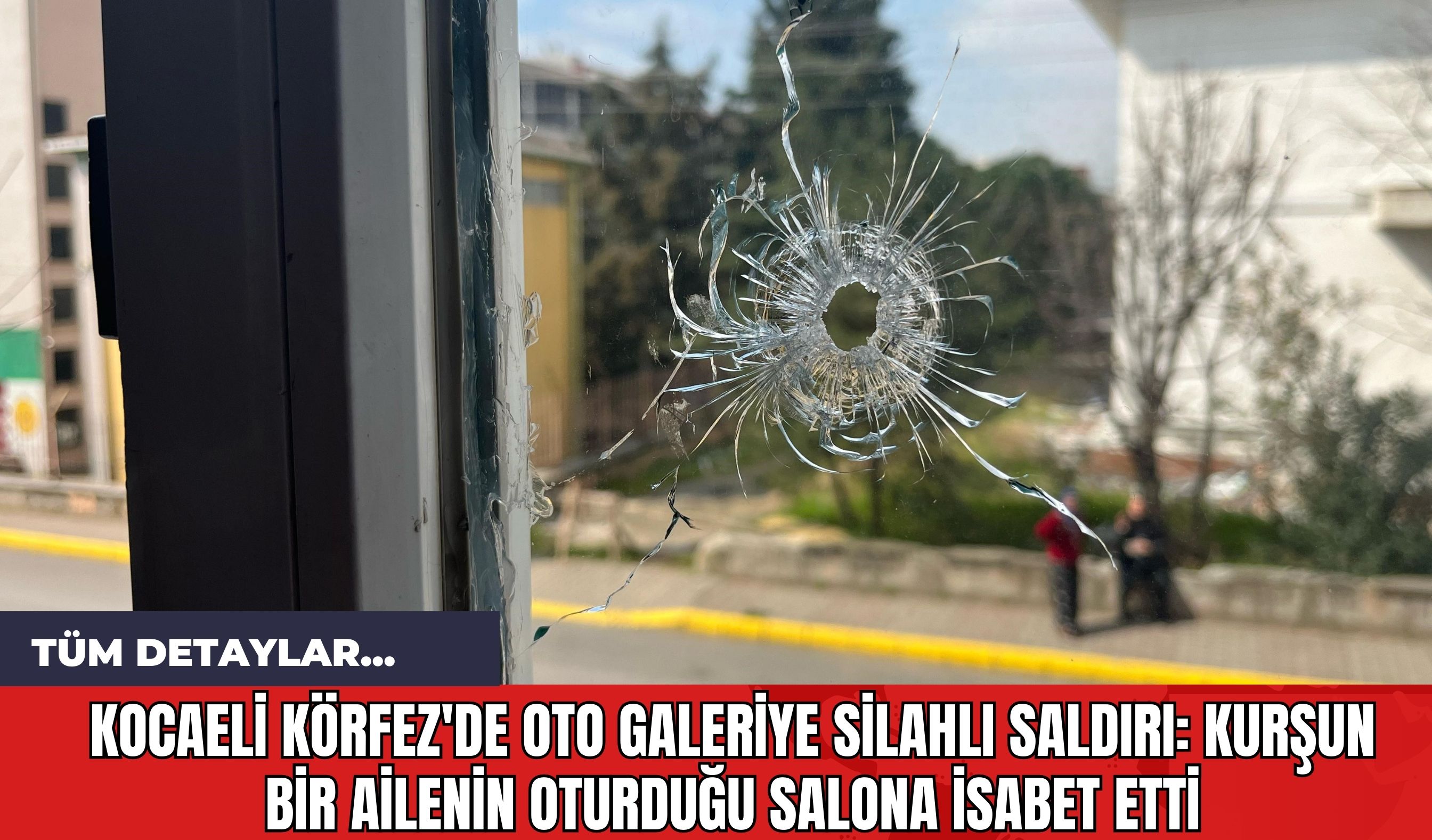 Kocaeli Körfez'de Oto Galeriye Silahlı Saldırı: Kurşun Bir Ailenin Oturduğu Salona İsabet Etti