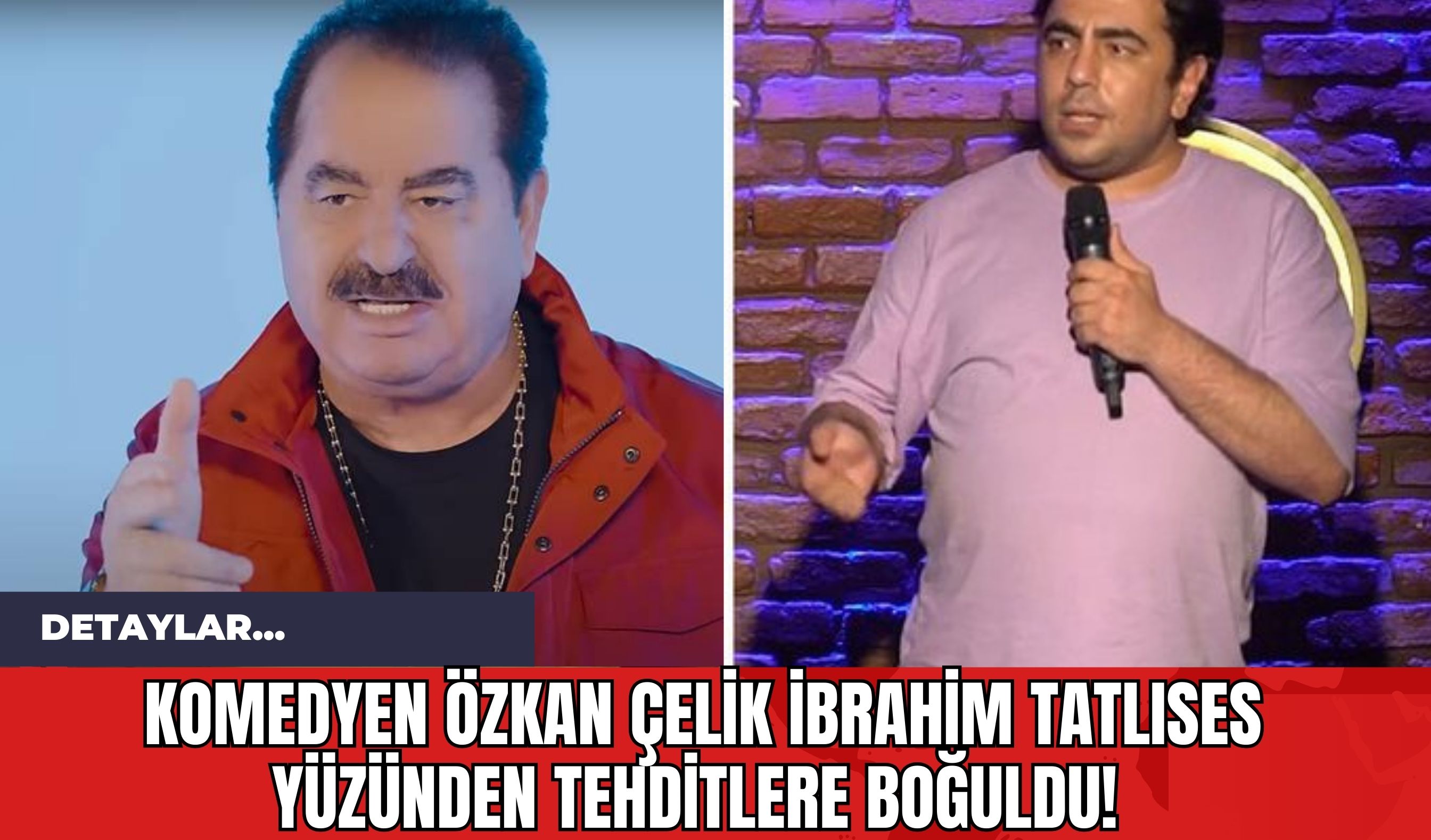 Komedyen Özkan Çelik İbrahim Tatlıses Yüzünden Tehditlere Boğuldu!