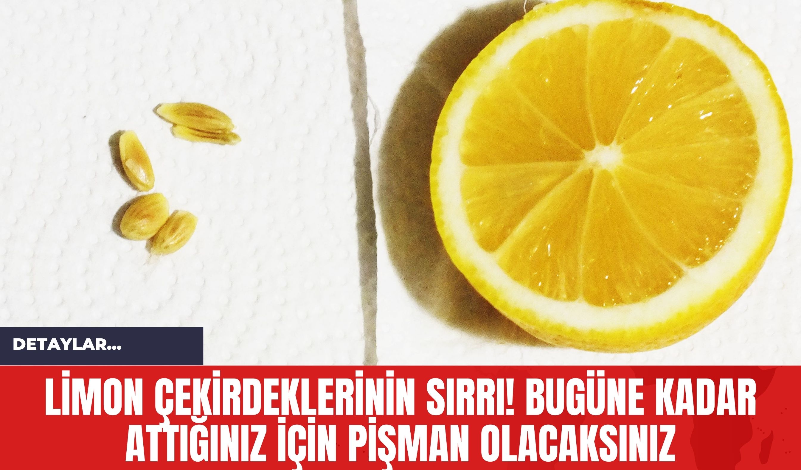 Limon Çekirdeklerinin Sırrı! Bugüne Kadar Attığınız İçin Pişman Olacaksınız