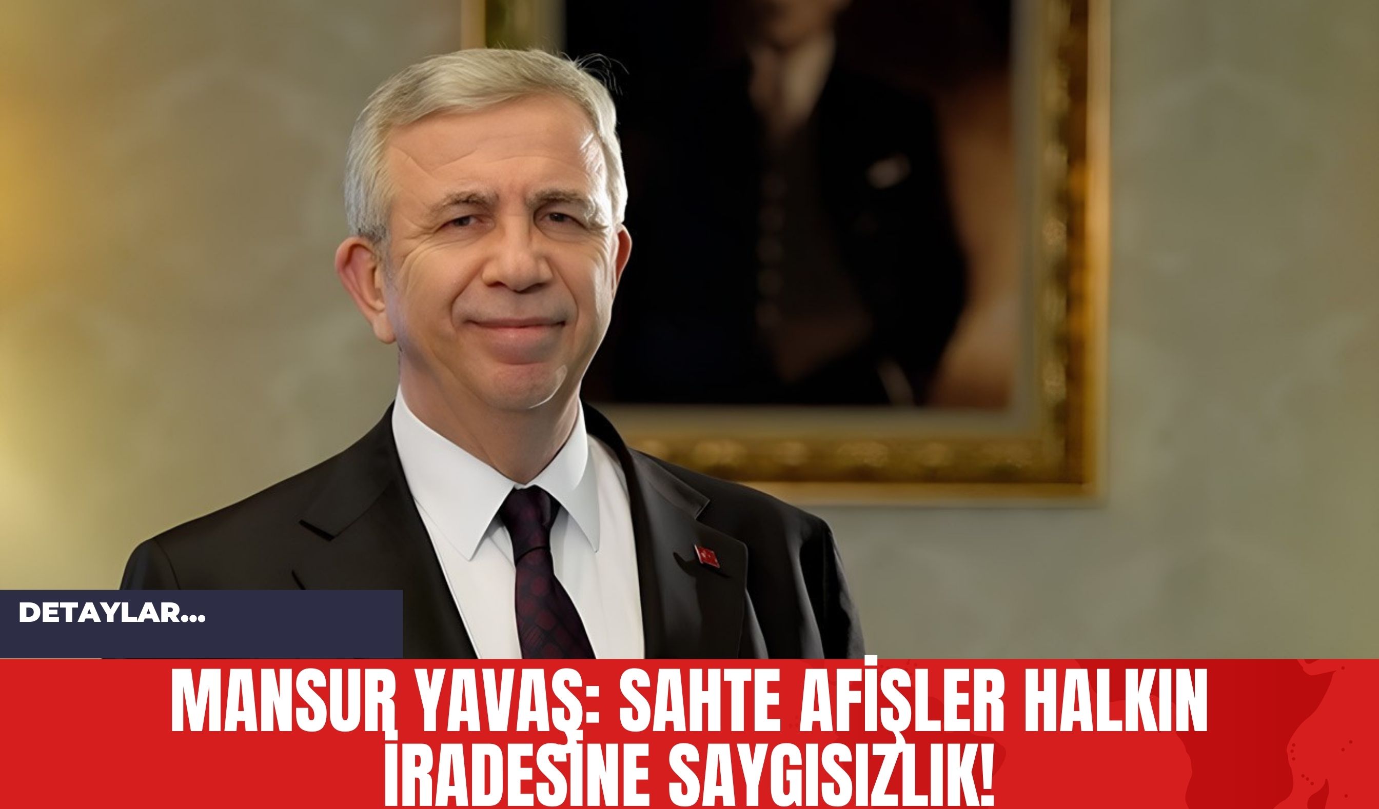 Mansur Yavaş: Sahte Afişler Halkın İradesine Saygısızlık!