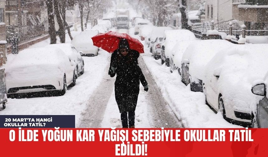 O İlde Yoğun Kar Yağışı Sebebiyle Okullar Tatil Edildi! 20 Mart'ta Hangi Okullar Tatil?