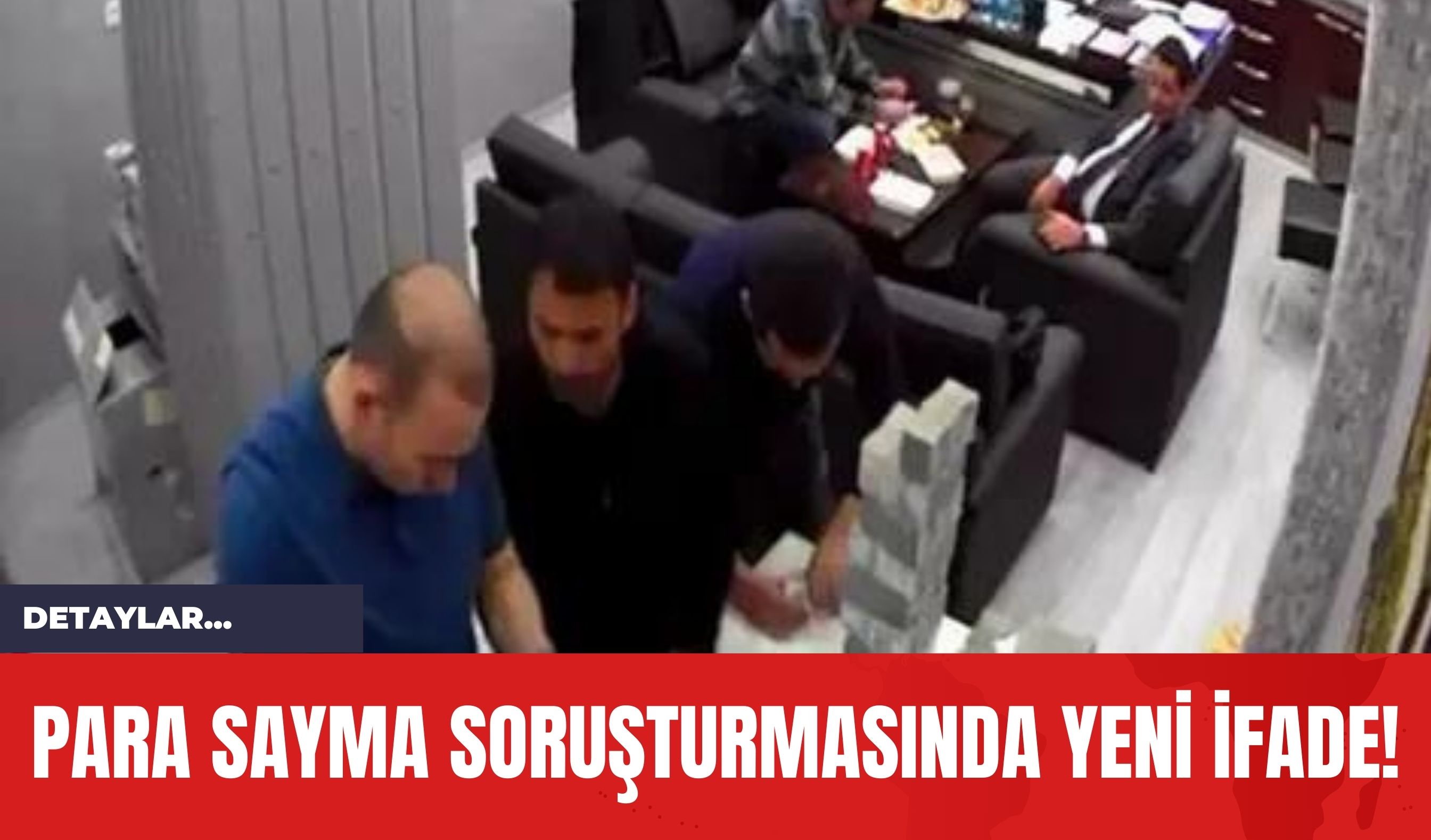 Para Sayma Soruşturmasında Yeni İfade!