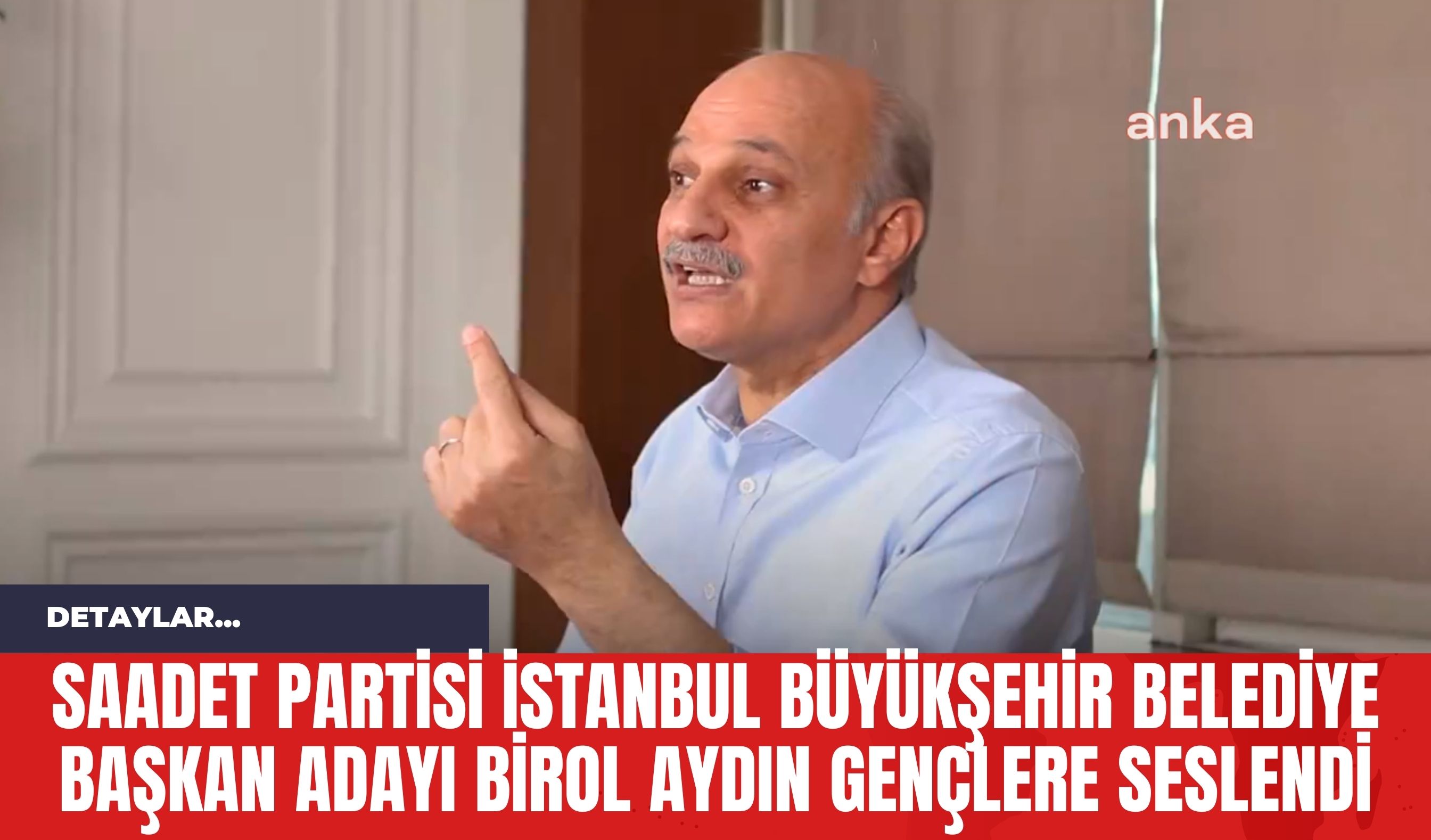 Saadet Partisi İstanbul Büyükşehir Belediye Başkan Adayı Birol Aydın Gençlere Seslendi