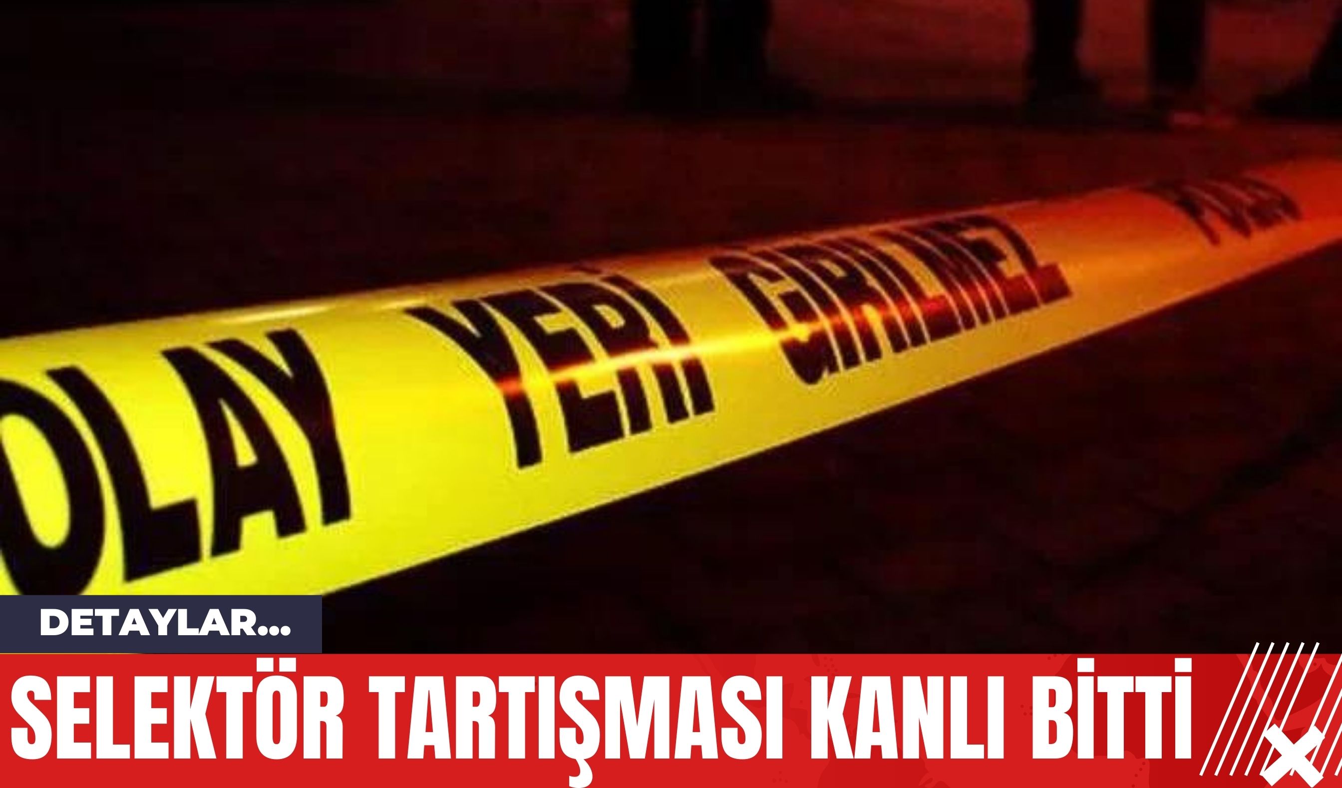 Selektör Tartışması Kanlı Bitti