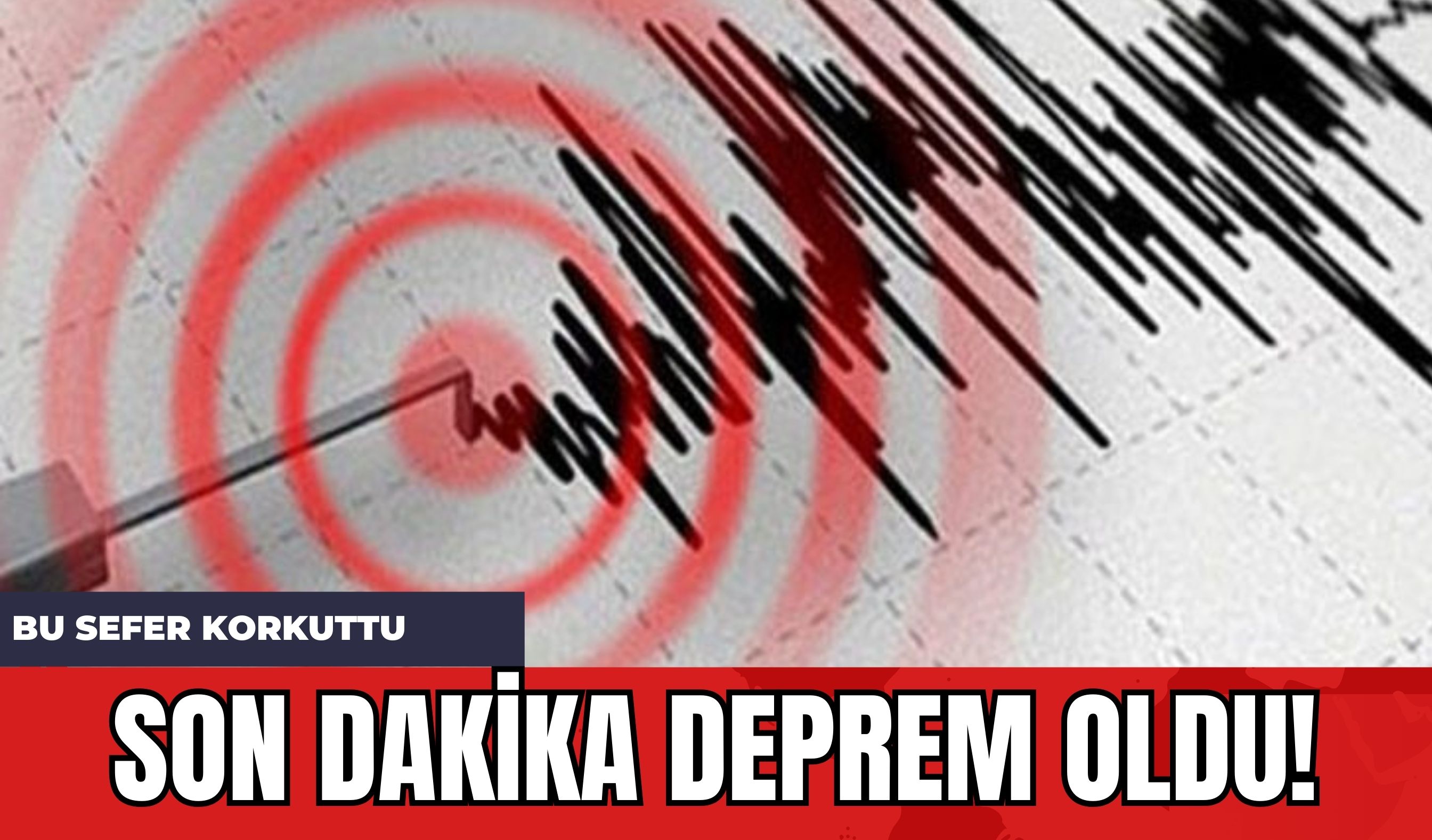 Son Dakika Deprem Oldu! Bu Sefer Korkuttu