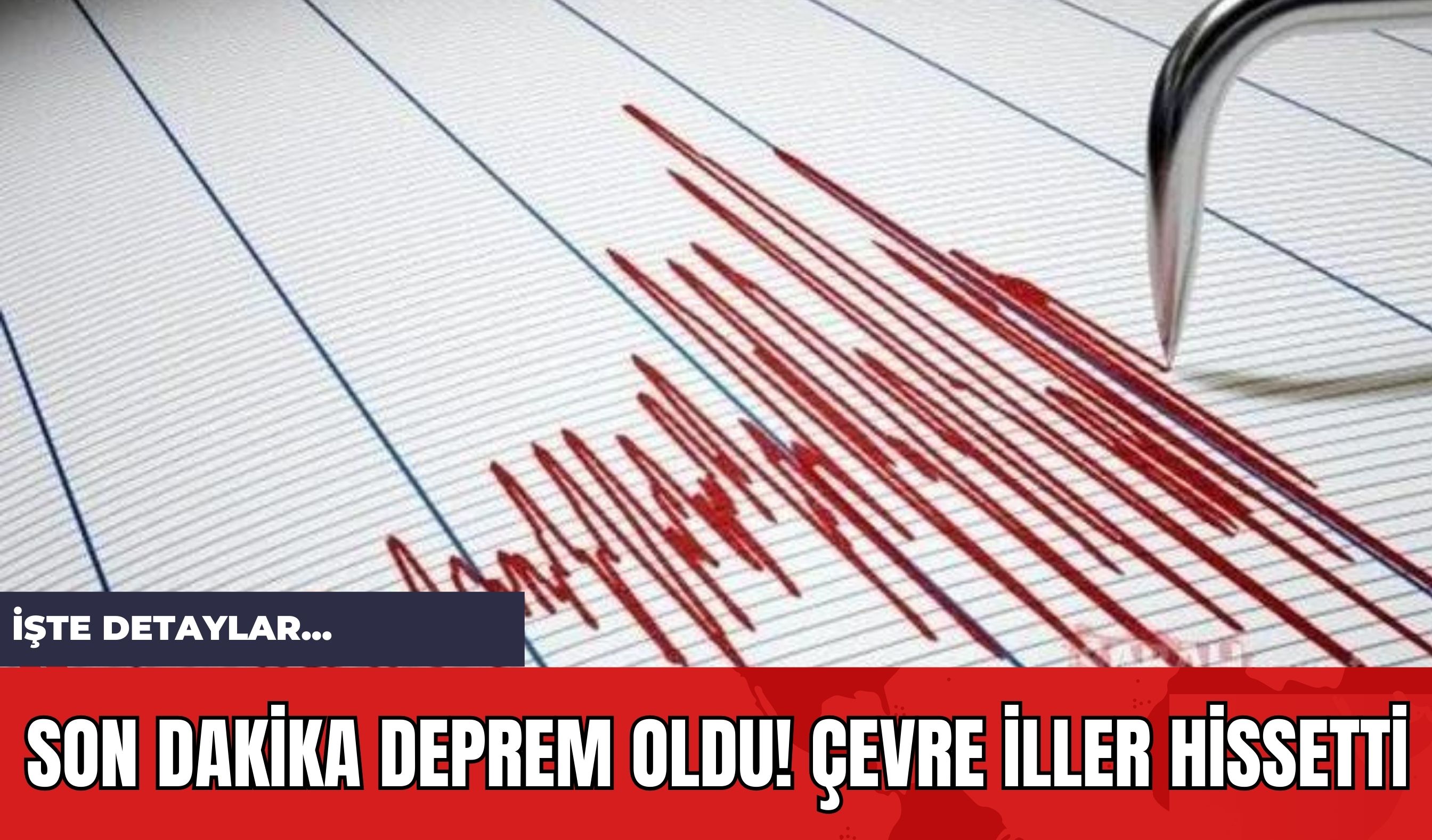 Son Dakika Deprem Oldu! Çevre İller Hissetti