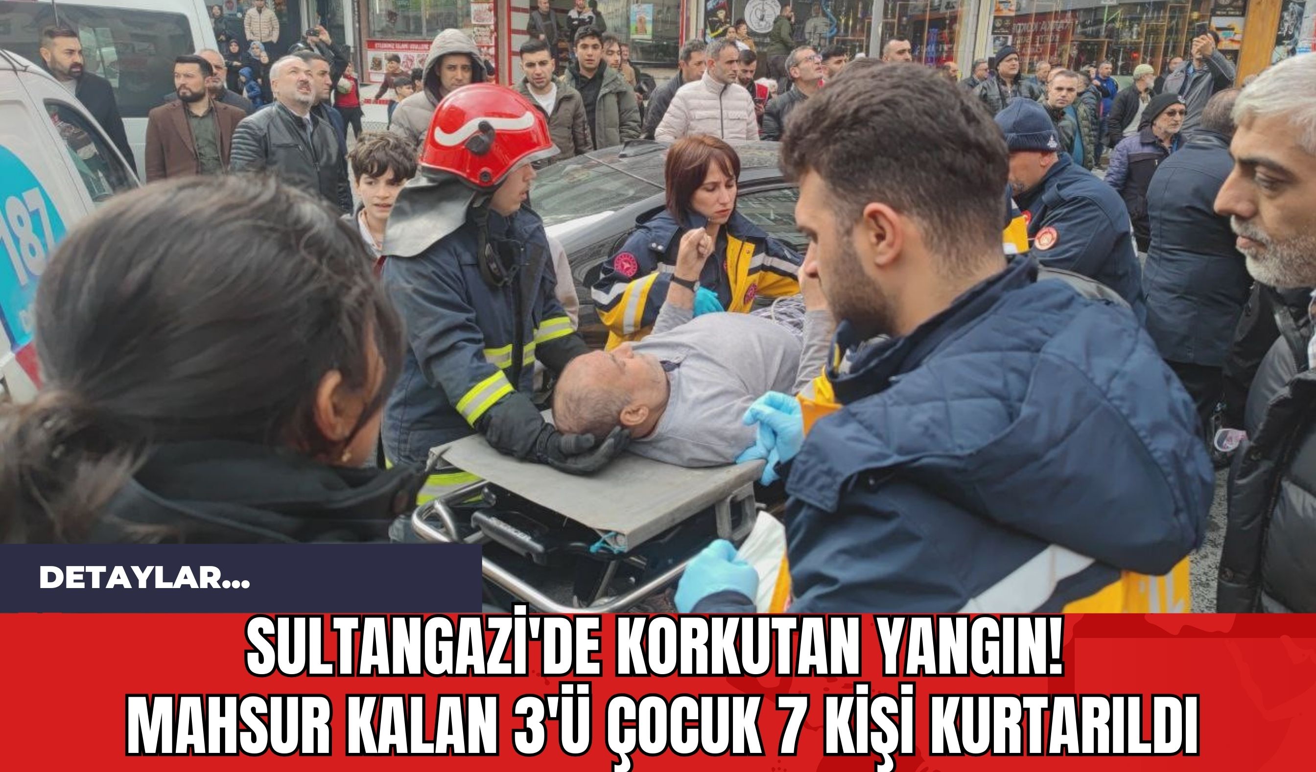 Sultangazi'de Korkutan Yangın!  Mahsur Kalan 3'ü Çocuk 7 Kişi Kurtarıldı