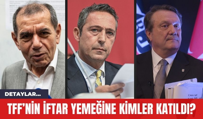 TFF’nin İftar Yemeğine Kimler Katıldı?