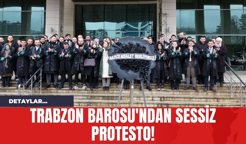 Trabzon Barosu'ndan Sessiz Protesto!