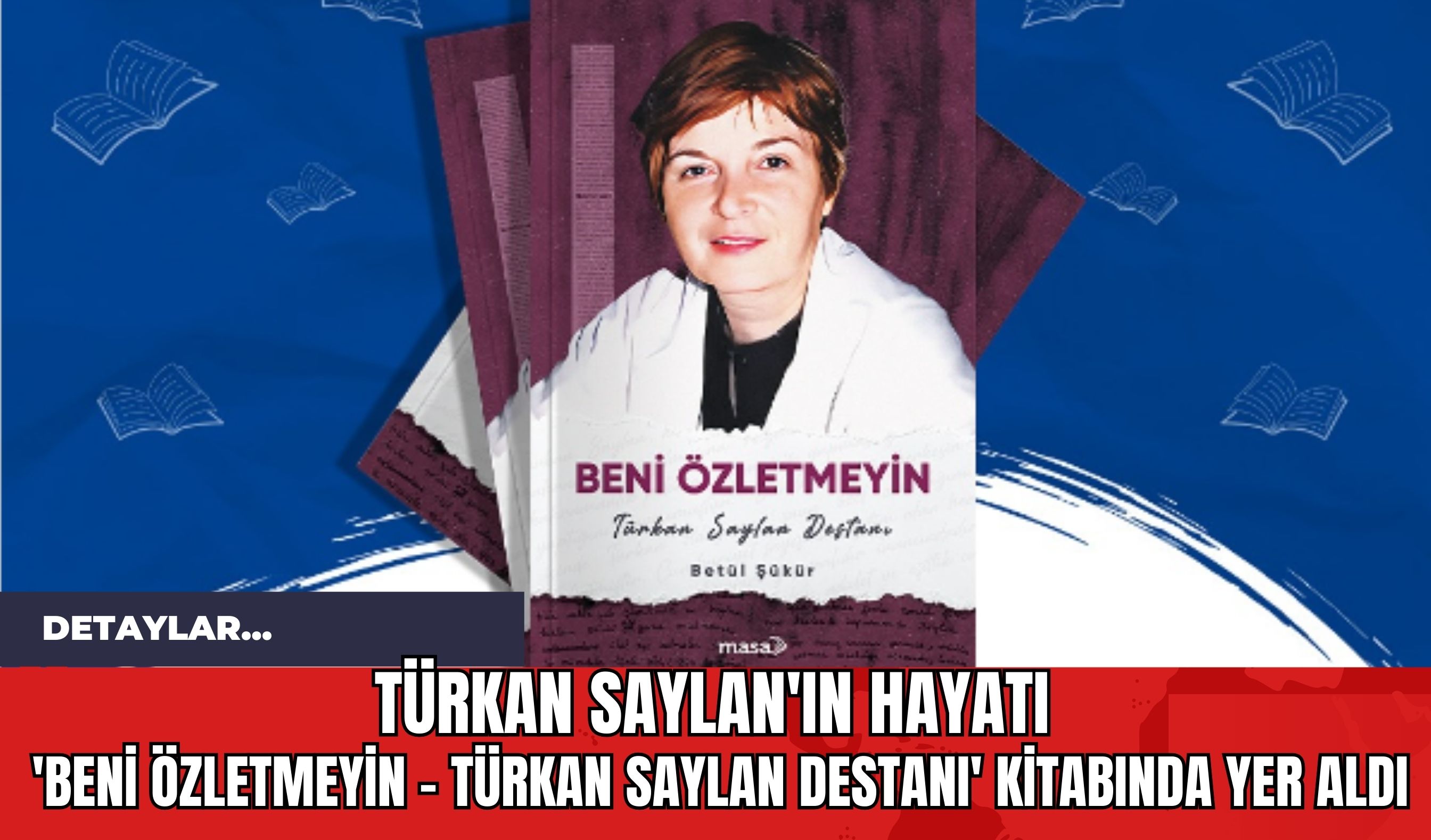 Türkan Saylan'ın Hayatı 'Beni Özletmeyin - Türkan Saylan Destanı' Kitabında Yer Aldı