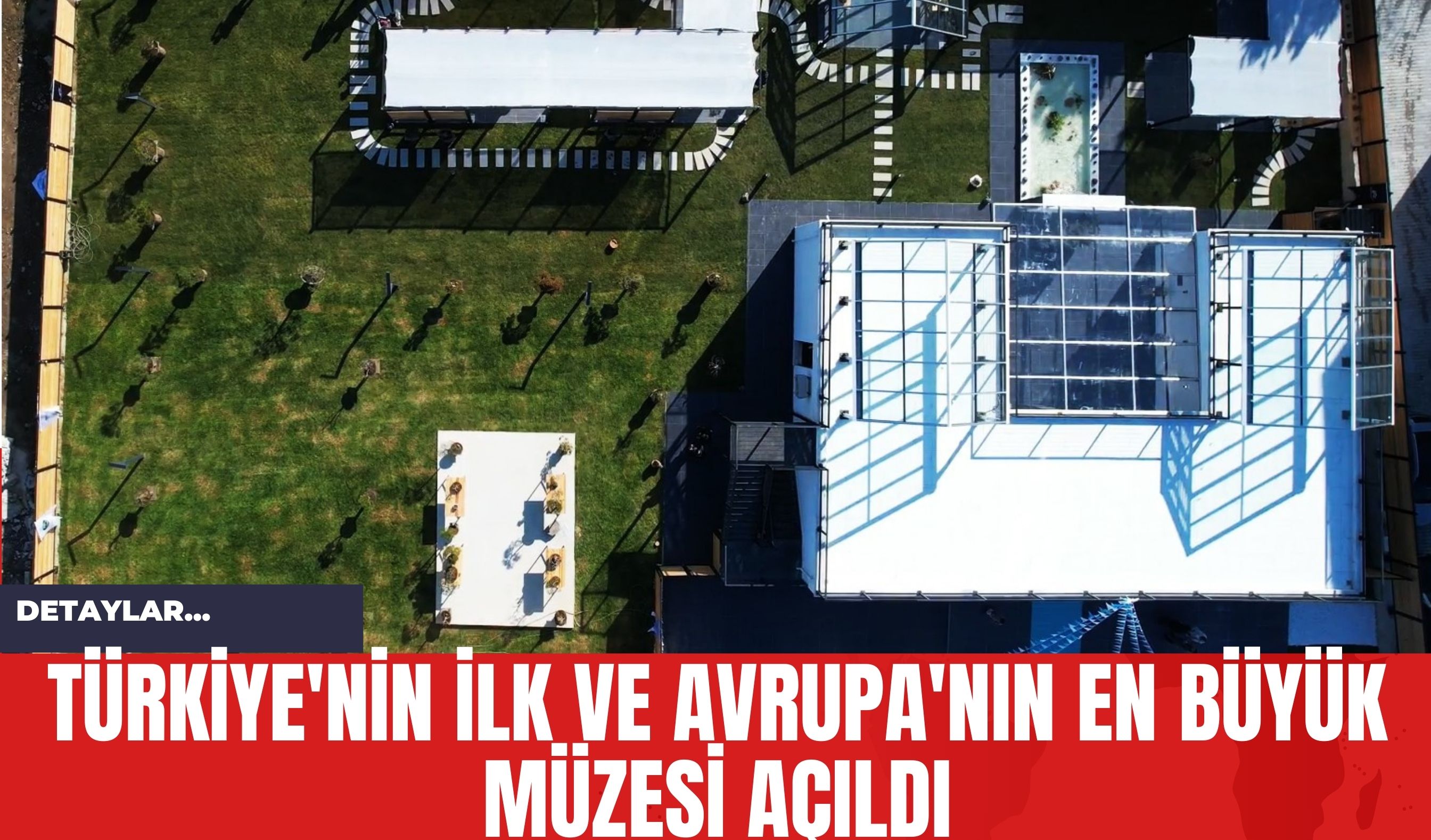 Türkiye'nin İlk ve Avrupa'nın En Büyük Müzesi Açıldı