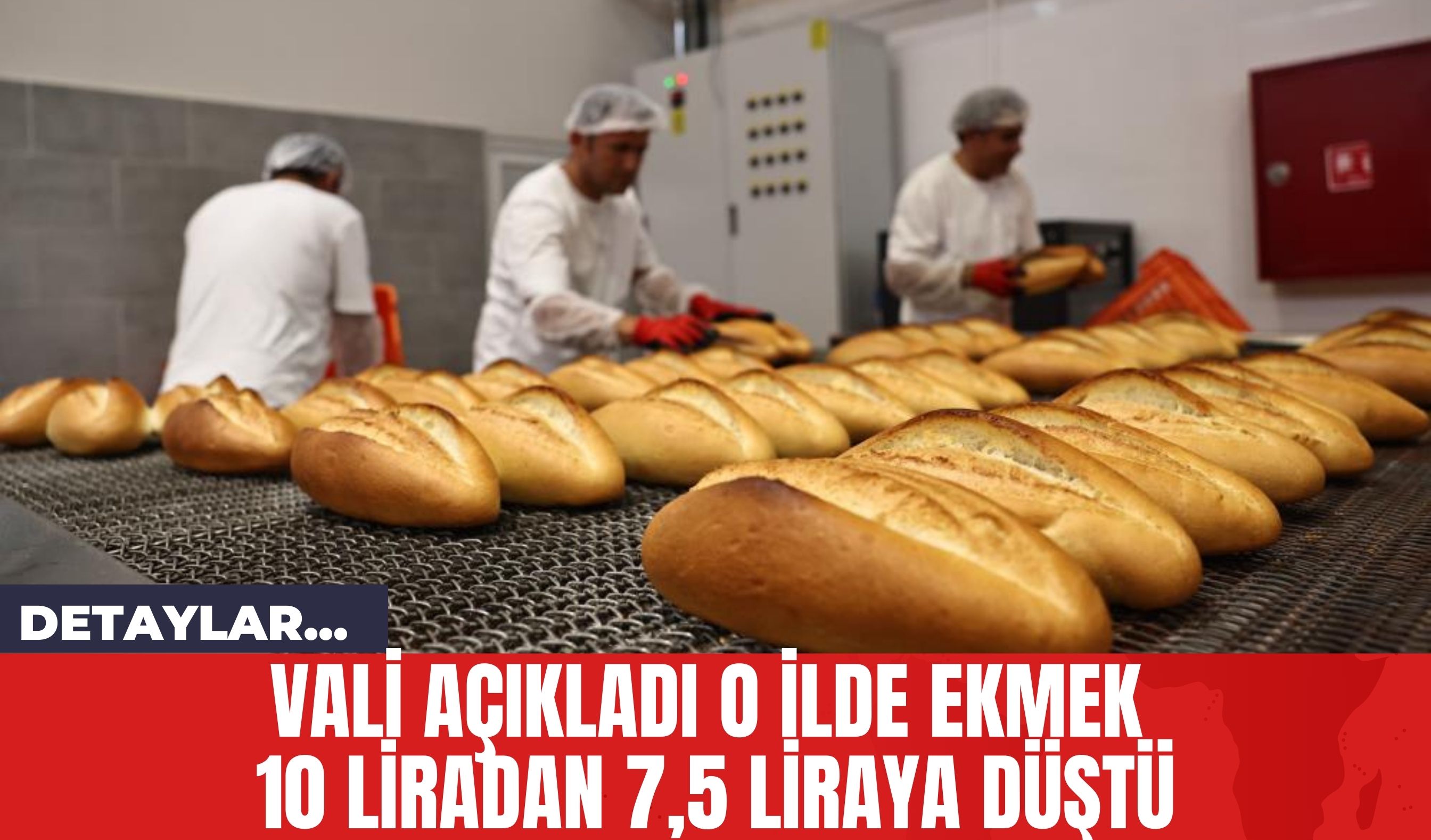 Vali Açıkladı O İlde Ekmek 10 Liradan 7,5 Liraya Düştü