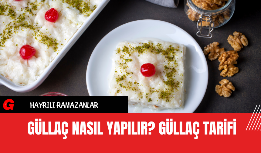 Güllaç Nasıl Yapılır? Güllaç Tarifi