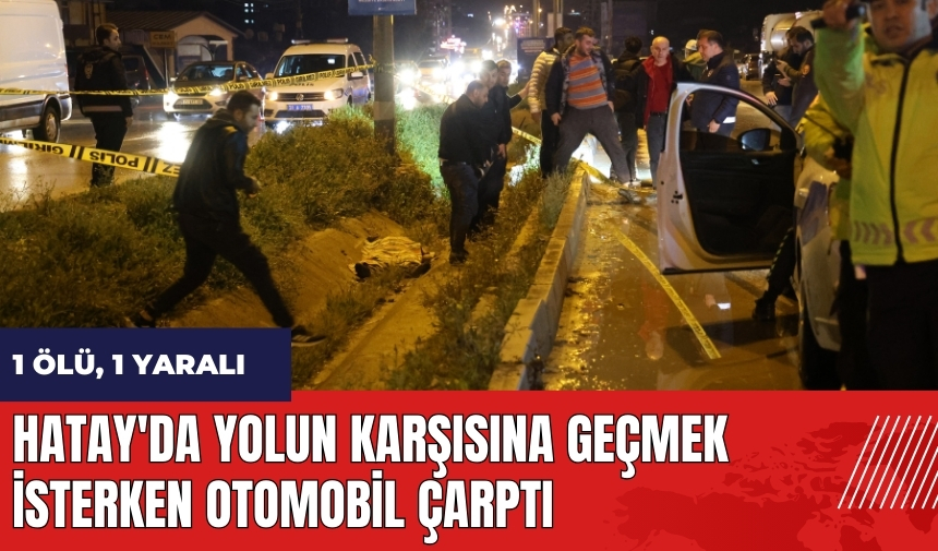 Hatay'da yolun karşısına geçmek isterken otomobil çarptı