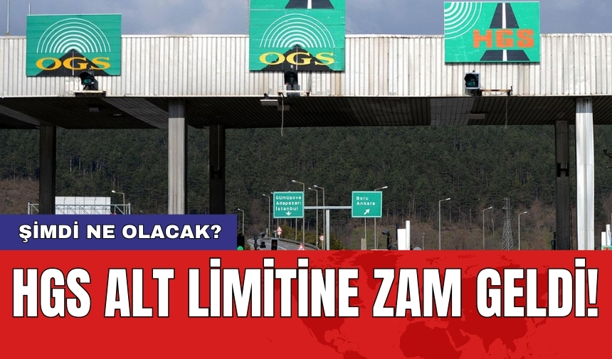 HGS alt limitine zam geldi! Şimdi ne olacak?