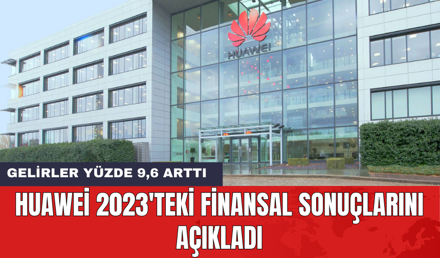 Huawei 2023'teki finansal sonuçlarını açıkladı