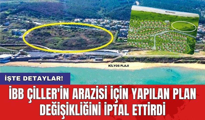 İBB Çiller'in arazisi için yapılan plan değişikliğini iptal ettirdi