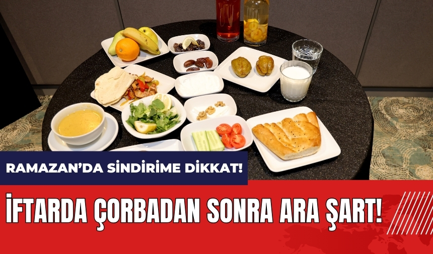 İftarda çorbadan sonra ara şart!