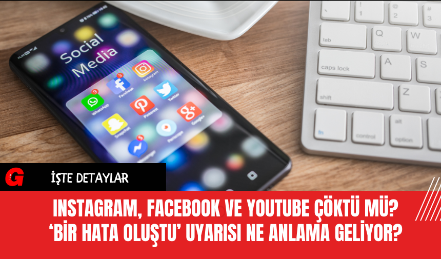 Instagram, Facebook ve Youtube Çöktü mü? ‘Bir Hata Oluştu’ Uyarısı Ne Anlama Geliyor?