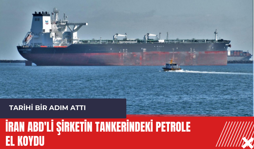 İran ABD'li şirketin tankerindeki petrole el koydu