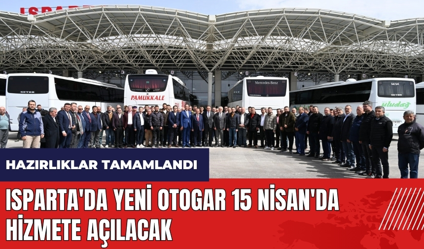 Isparta'da yeni otogar 15 Nisan'da hizmete açılacak