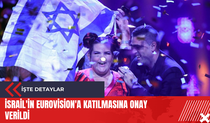 İsrail'in Eurovision'a katılmasına onay verildi